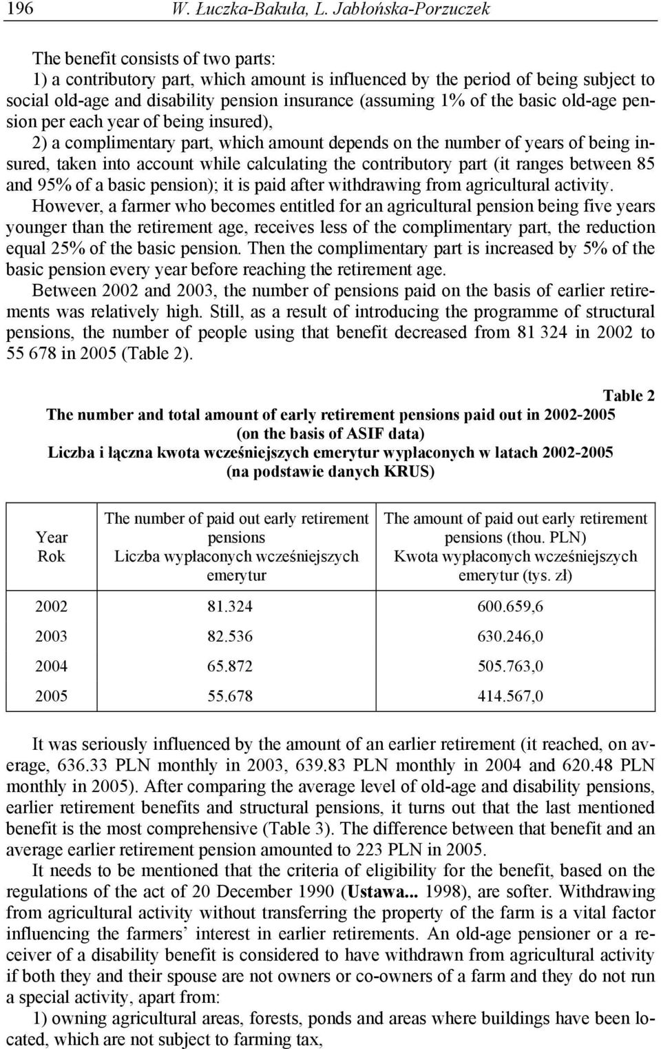 1% of the basic old-age pension per each year of being insured), 2) a complimentary part, which amount depends on the number of years of being insured, taken into account while calculating the