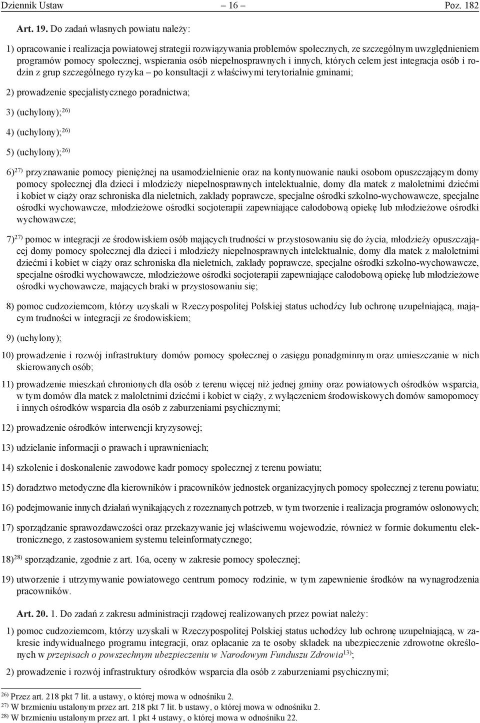 niepełnosprawnych i innych, których celem jest integracja osób i rodzin z grup szczególnego ryzyka po konsultacji z właściwymi terytorialnie gminami; 2) prowadzenie specjalistycznego poradnictwa; 3)