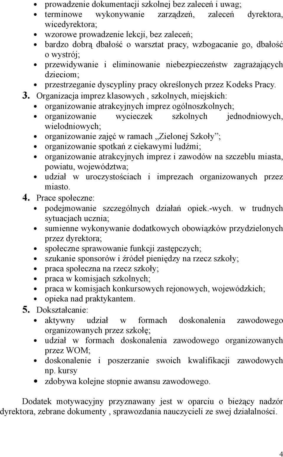 Organizacja imprez klasowych, szkolnych, miejskich: organizowanie atrakcyjnych imprez ogólnoszkolnych; organizowanie wycieczek szkolnych jednodniowych, wielodniowych; organizowanie zajęć w ramach