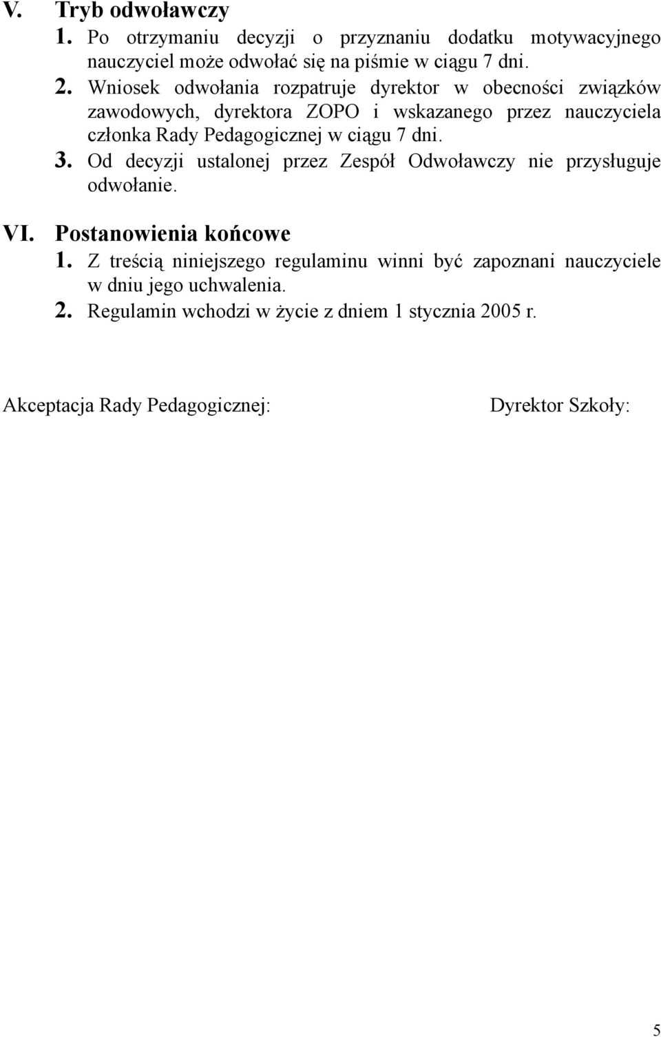 ciągu 7 dni. 3. Od decyzji ustalonej przez Zespół Odwoławczy nie przysługuje odwołanie. VI. Postanowienia końcowe 1.