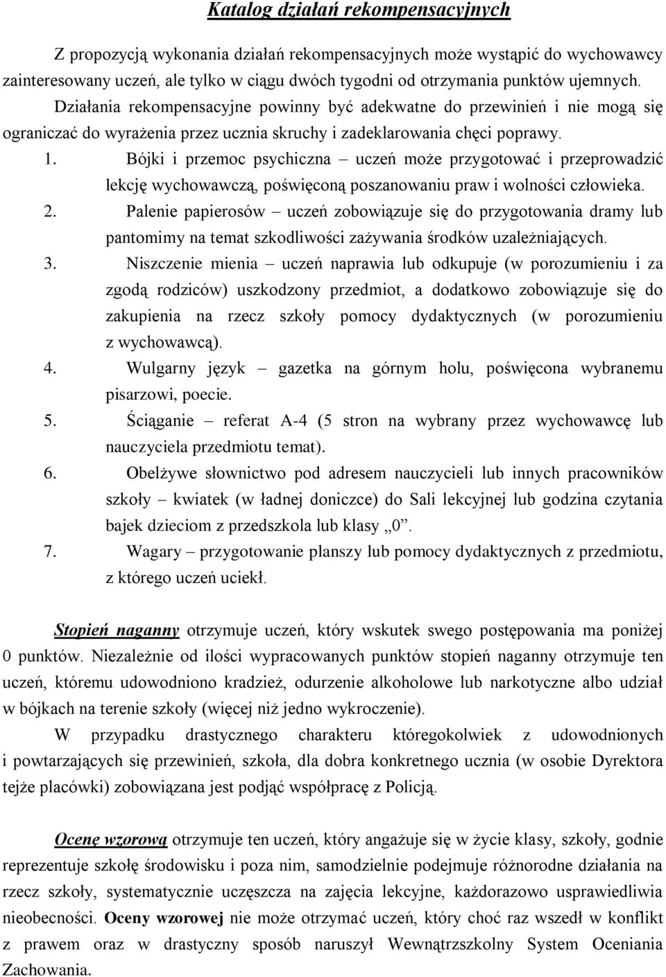 Bójki i przemoc psychiczna uczeń może przygotować i przeprowadzić lekcję wychowawczą, poświęconą poszanowaniu praw i wolności człowieka. 2.