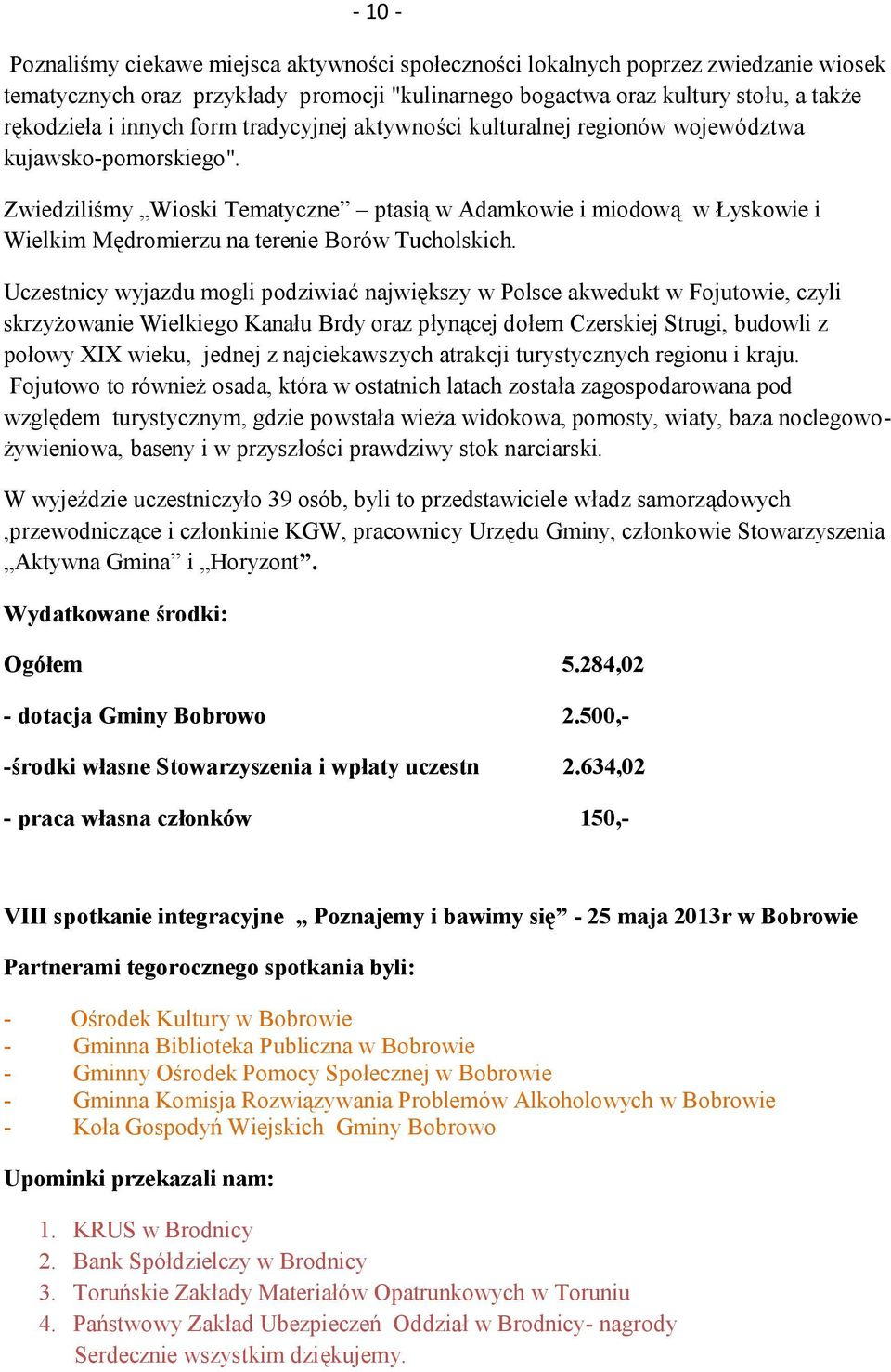 Zwiedziliśmy Wioski Tematyczne ptasią w Adamkowie i miodową w Łyskowie i Wielkim Mędromierzu na terenie Borów Tucholskich.