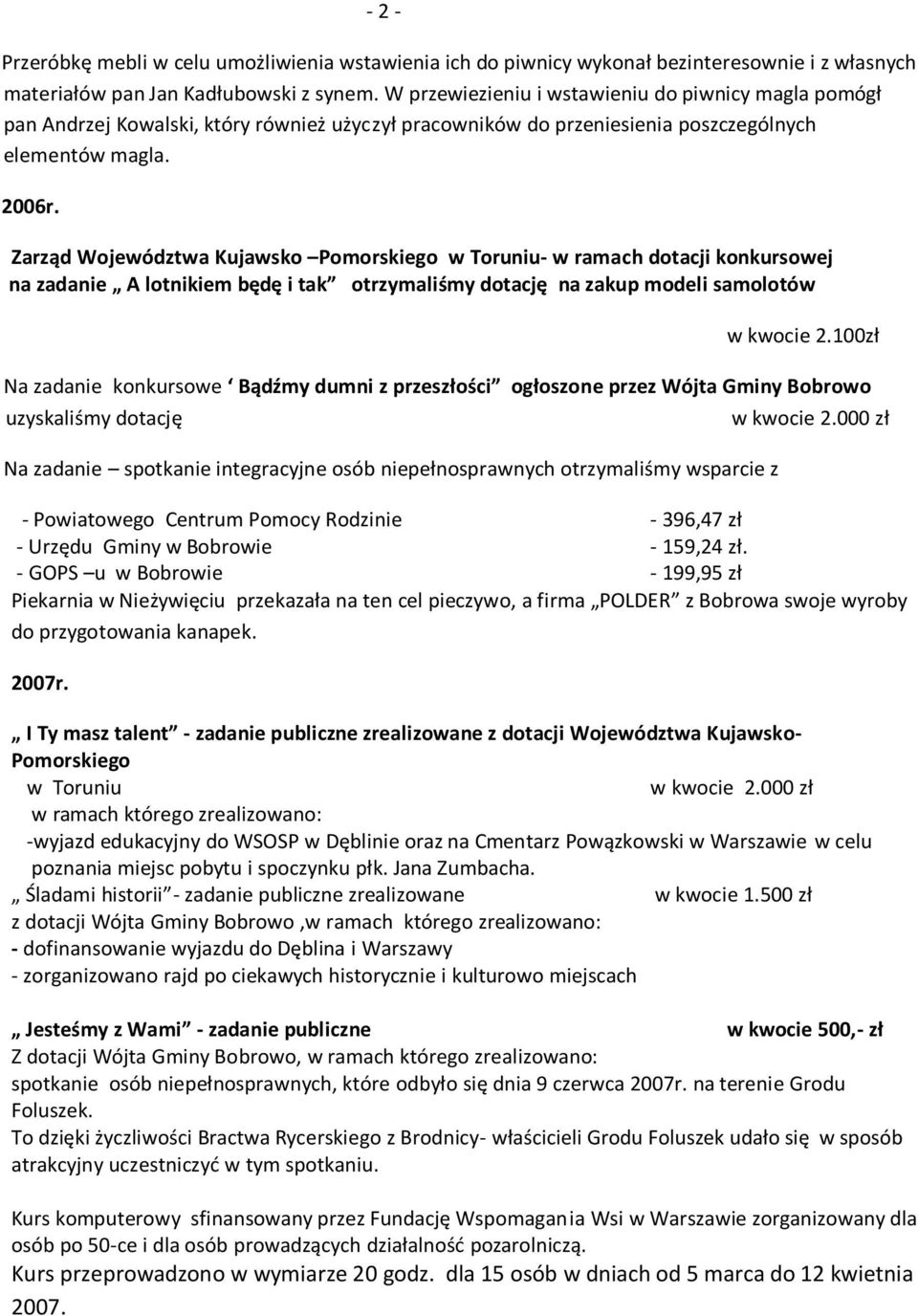 Zarząd Województwa Kujawsko Pomorskiego w Toruniu- w ramach dotacji konkursowej na zadanie A lotnikiem będę i tak otrzymaliśmy dotację na zakup modeli samolotów w kwocie 2.