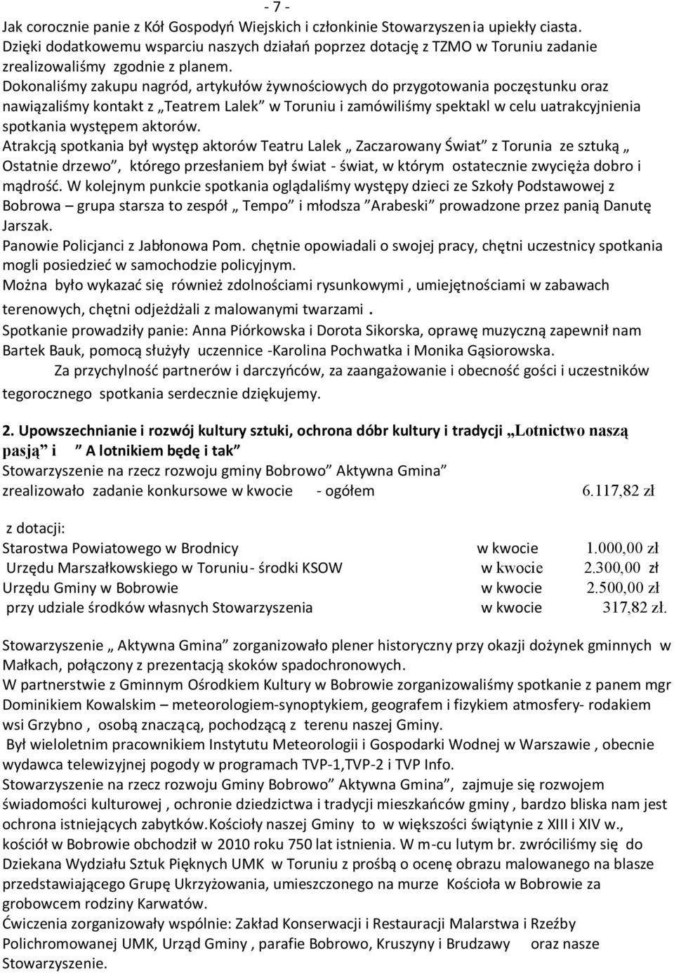 Dokonaliśmy zakupu nagród, artykułów żywnościowych do przygotowania poczęstunku oraz nawiązaliśmy kontakt z Teatrem Lalek w Toruniu i zamówiliśmy spektakl w celu uatrakcyjnienia spotkania występem