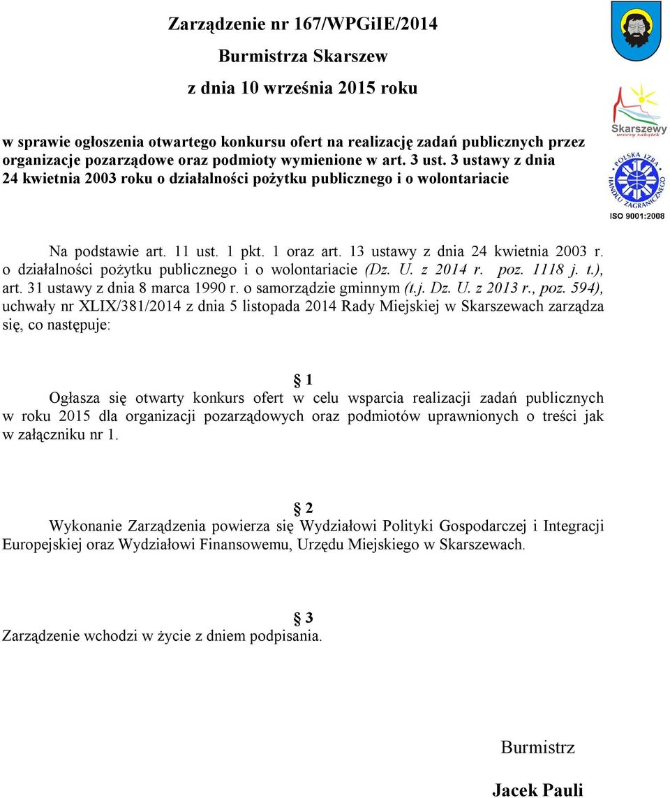 13 ustawy z dnia 24 kwietnia 2003 r. o działalności pożytku publicznego i o wolontariacie (Dz. U. z 2014 r. poz. 1118 j. t.), art. 31 ustawy z dnia 8 marca 1990 r. o samorządzie gminnym (t.j. Dz. U. z 2013 r.