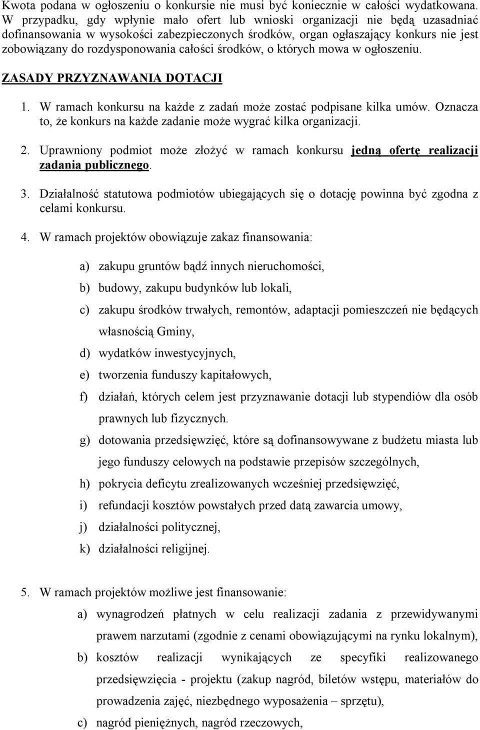 całości środków, o których mowa w ogłoszeniu. ZASADY PRZYZNAWANIA DOTACJI 1. W ramach konkursu na każde z zadań może zostać podpisane kilka umów.