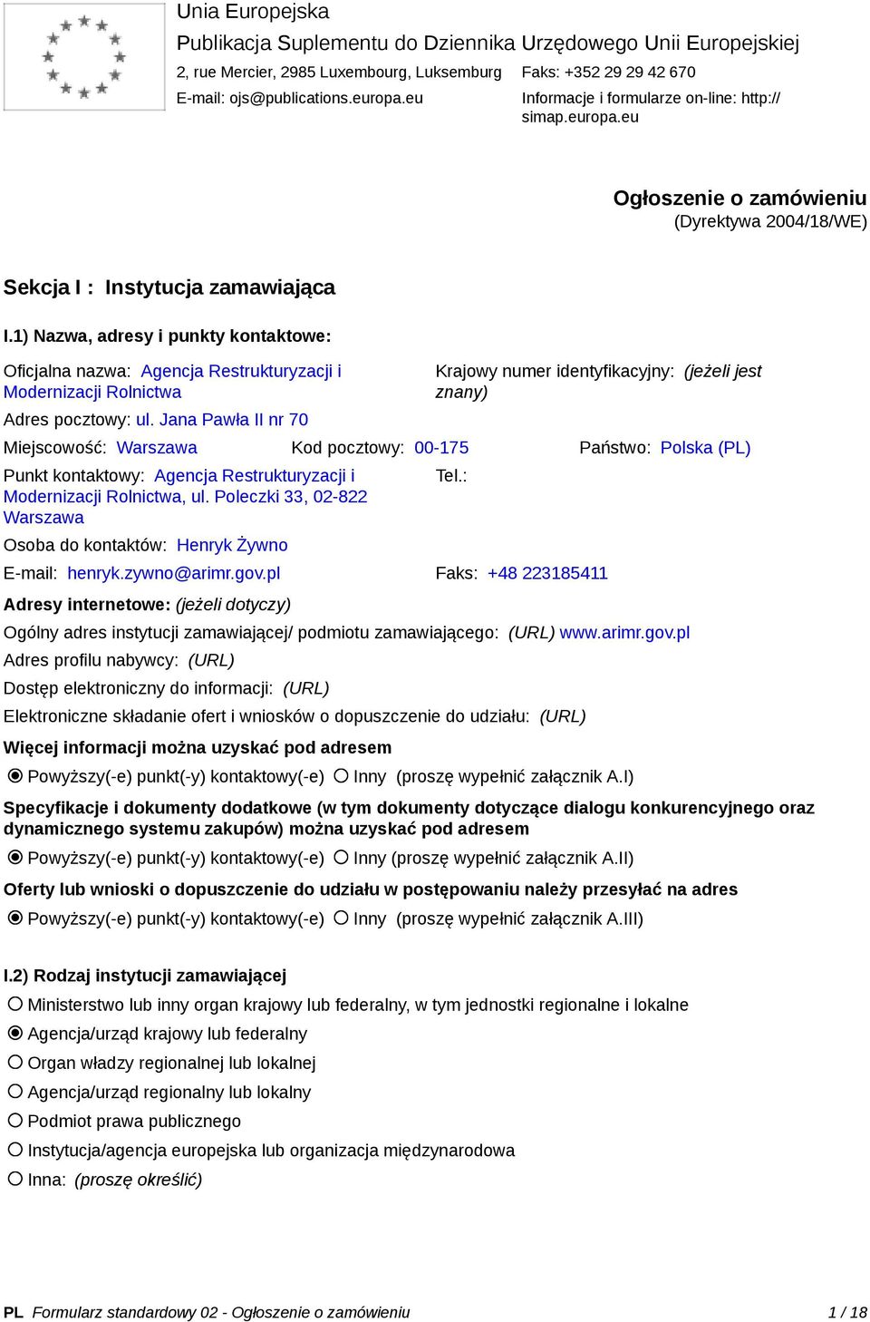 1) Nazwa, adresy i punkty kontaktowe: Oficjalna nazwa: Agencja Restrukturyzacji i Modernizacji Rolnictwa Adres pocztowy: ul.