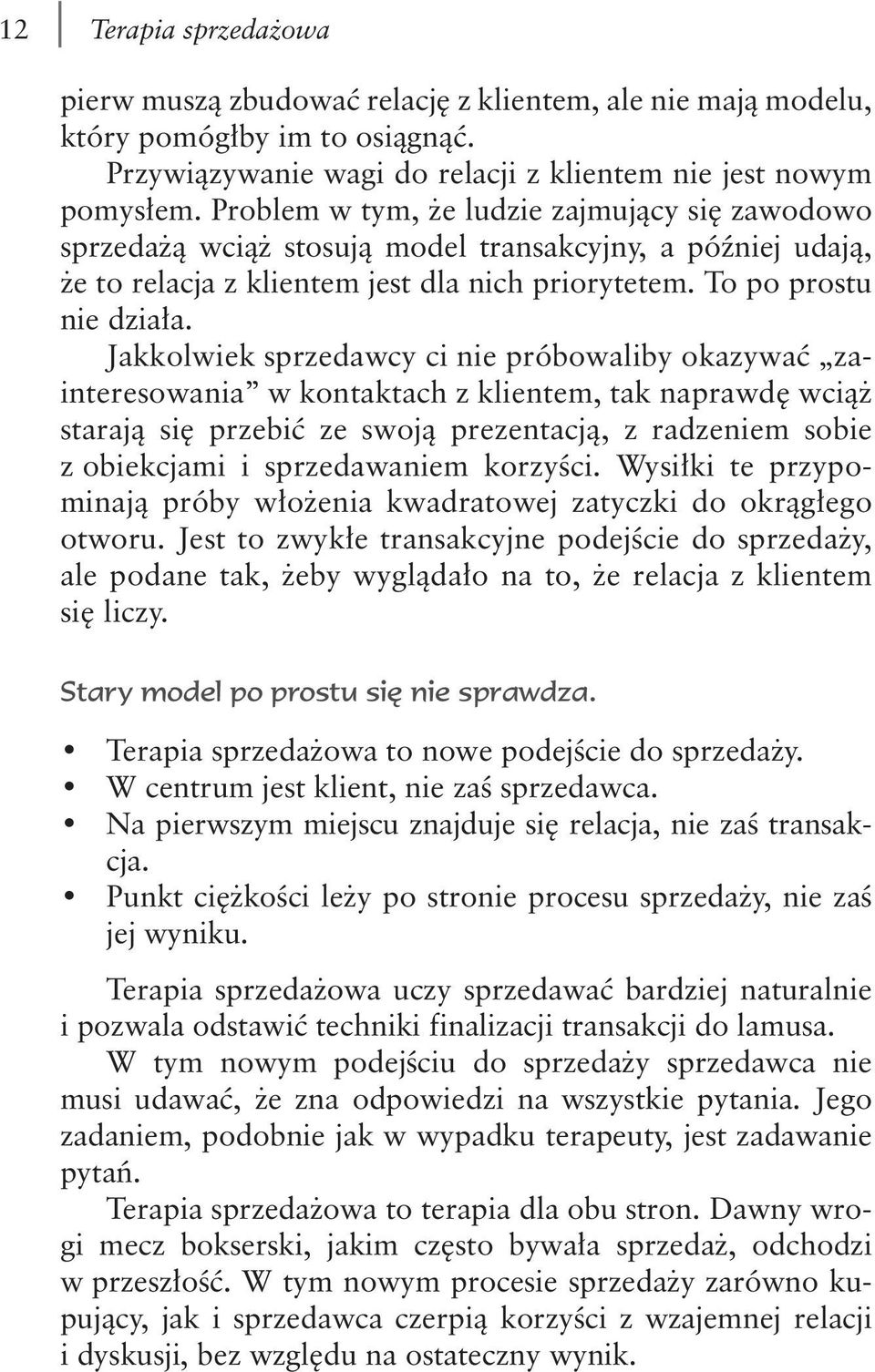 Jakkolwiek sprzedawcy ci nie próbowaliby okazywać zainteresowania w kontaktach z klientem, tak naprawdę wciąż starają się przebić ze swoją prezentacją, z radzeniem sobie z obiekcjami i sprzedawaniem