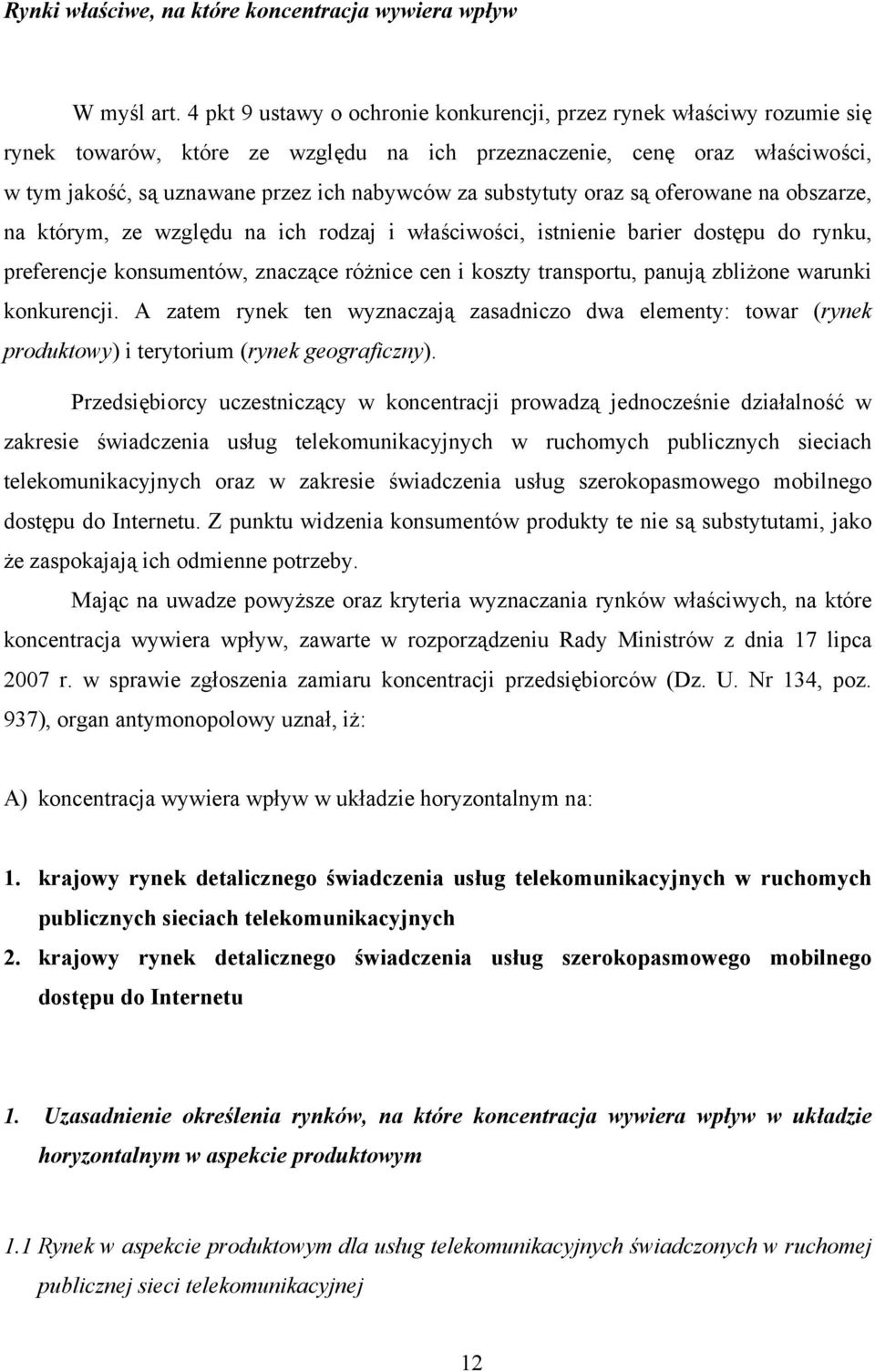 substytuty oraz są oferowane na obszarze, na którym, ze względu na ich rodzaj i właściwości, istnienie barier dostępu do rynku, preferencje konsumentów, znaczące różnice cen i koszty transportu,