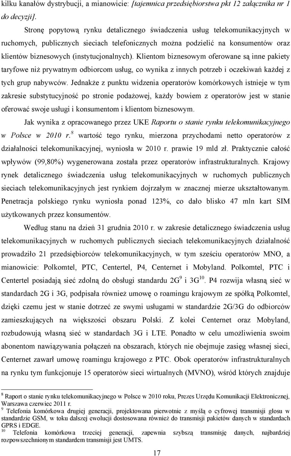 Klientom biznesowym oferowane są inne pakiety taryfowe niż prywatnym odbiorcom usług, co wynika z innych potrzeb i oczekiwań każdej z tych grup nabywców.