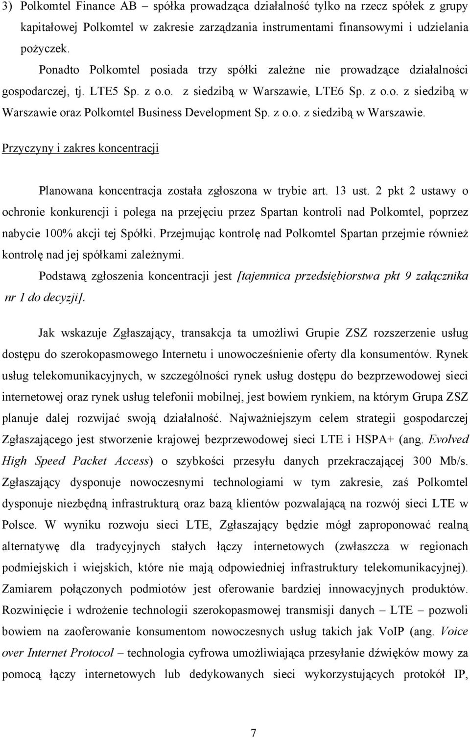 z o.o. z siedzibą w Warszawie. Przyczyny i zakres koncentracji Planowana koncentracja została zgłoszona w trybie art. 13 ust.