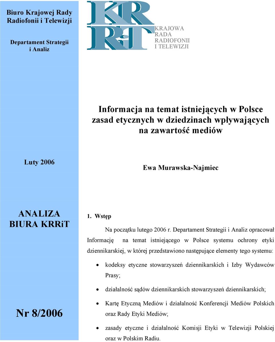 Departament Strategii i Analiz opracował Informację na temat istniejącego w Polsce systemu ochrony etyki dziennikarskiej, w której przedstawiono następujące elementy tego systemu: kodeksy etyczne