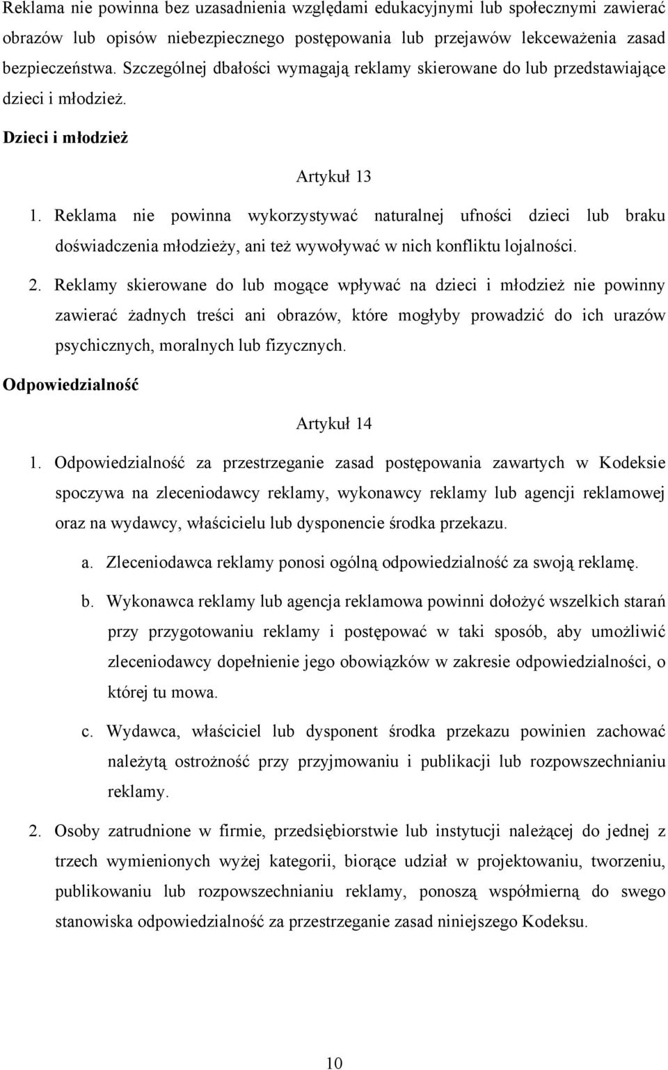 Reklama nie powinna wykorzystywać naturalnej ufności dzieci lub braku doświadczenia młodzieży, ani też wywoływać w nich konfliktu lojalności. 2.