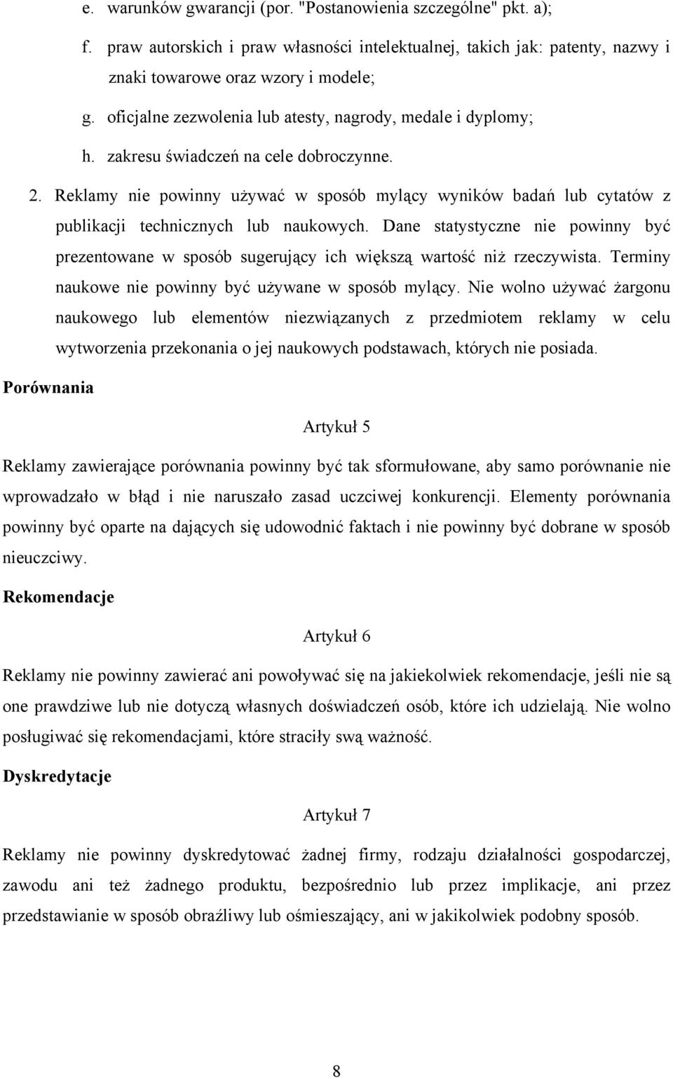 Reklamy nie powinny używać w sposób mylący wyników badań lub cytatów z publikacji technicznych lub naukowych.