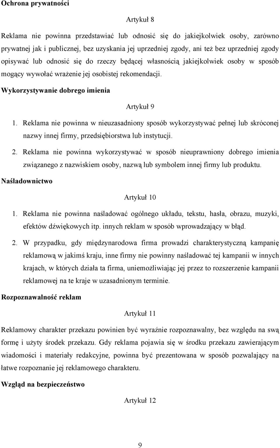 Reklama nie powinna w nieuzasadniony sposób wykorzystywać pełnej lub skróconej nazwy innej firmy, przedsiębiorstwa lub instytucji. 2.