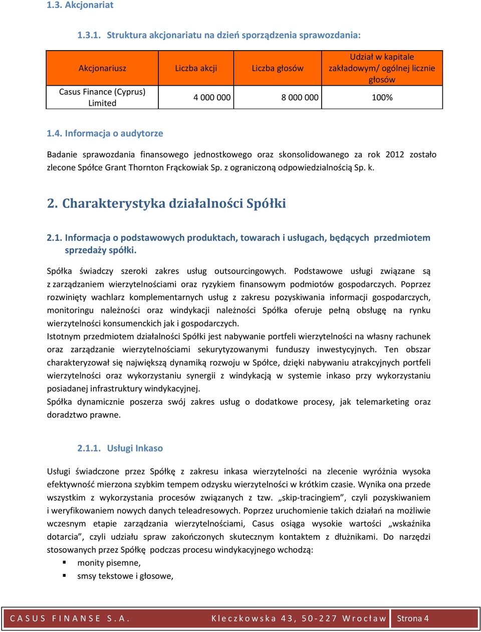 z ograniczoną odpowiedzialnością Sp. k. 2. Charakterystyka działalności Spółki 2.1. Informacja o podstawowych produktach, towarach i usługach, będących przedmiotem sprzedaży spółki.