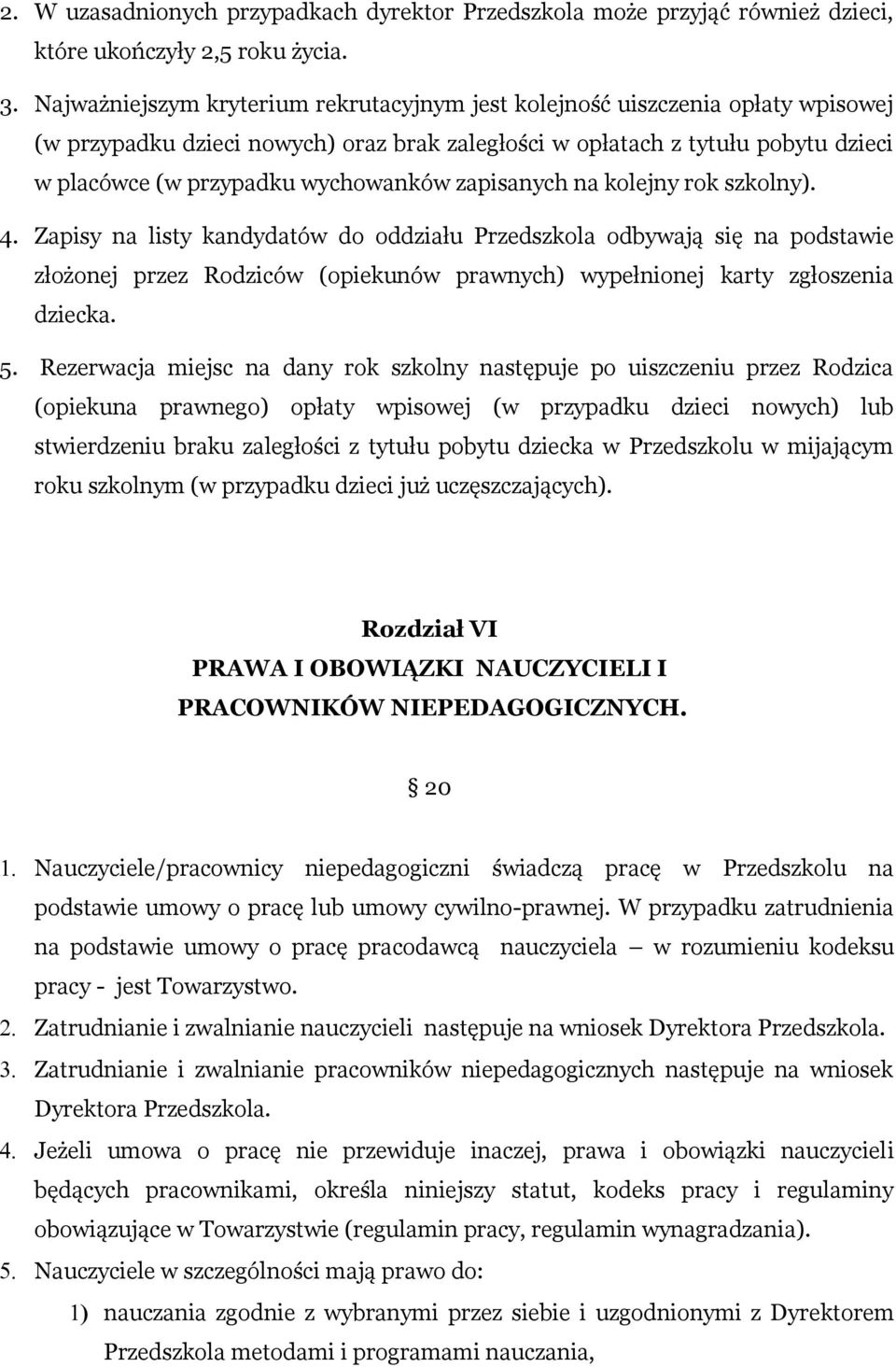 zapisanych na kolejny rok szkolny). 4. Zapisy na listy kandydatów do oddziału Przedszkola odbywają się na podstawie złożonej przez Rodziców (opiekunów prawnych) wypełnionej karty zgłoszenia dziecka.