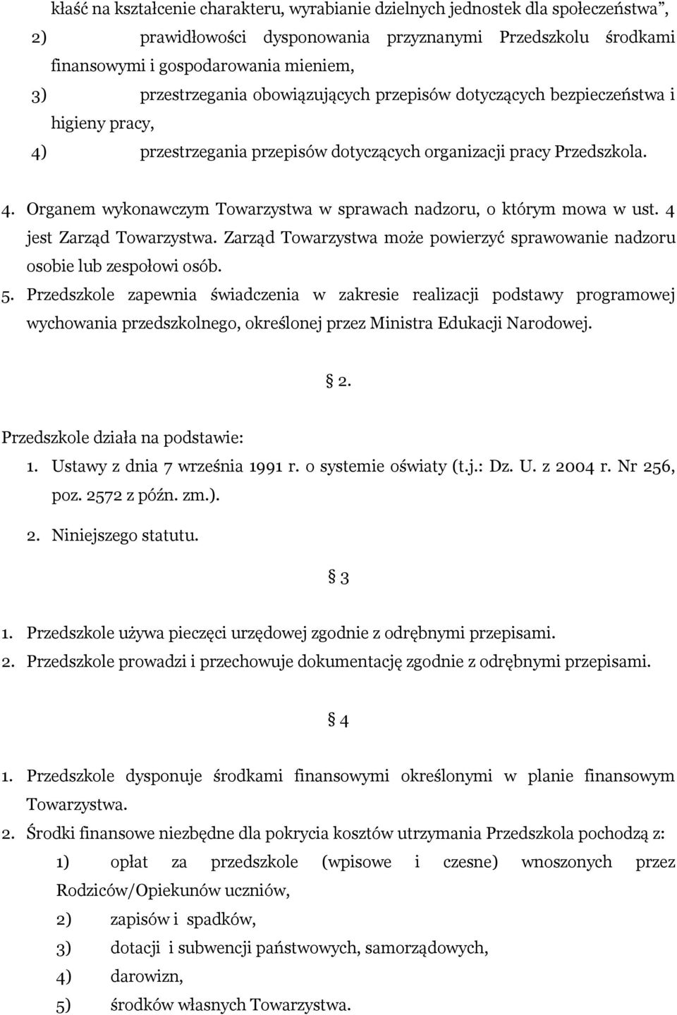 4 jest Zarząd Towarzystwa. Zarząd Towarzystwa może powierzyć sprawowanie nadzoru osobie lub zespołowi osób. 5.