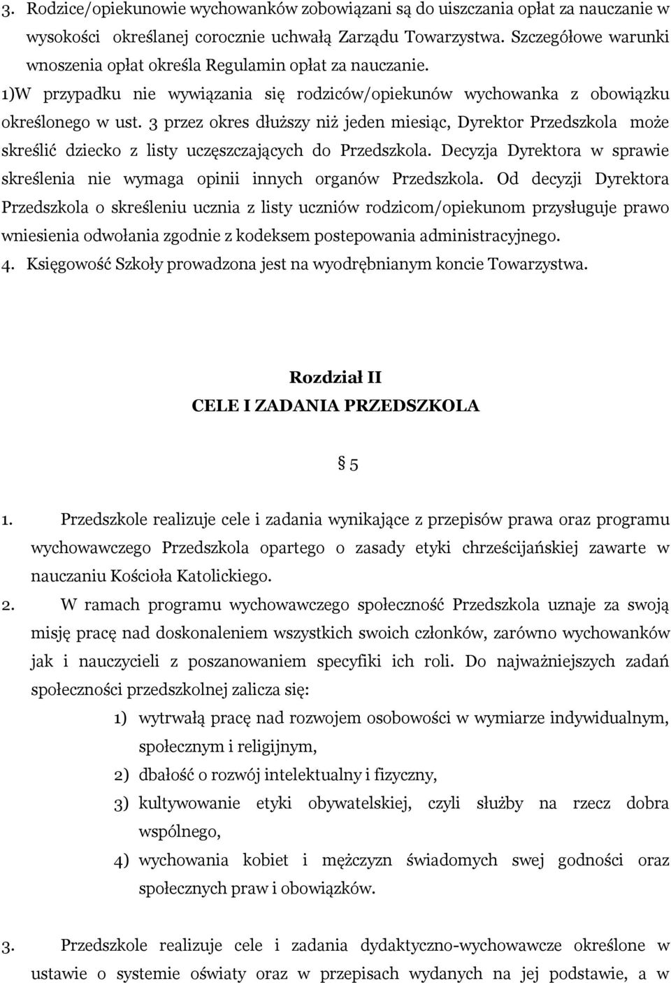 3 przez okres dłuższy niż jeden miesiąc, Dyrektor Przedszkola może skreślić dziecko z listy uczęszczających do Przedszkola.