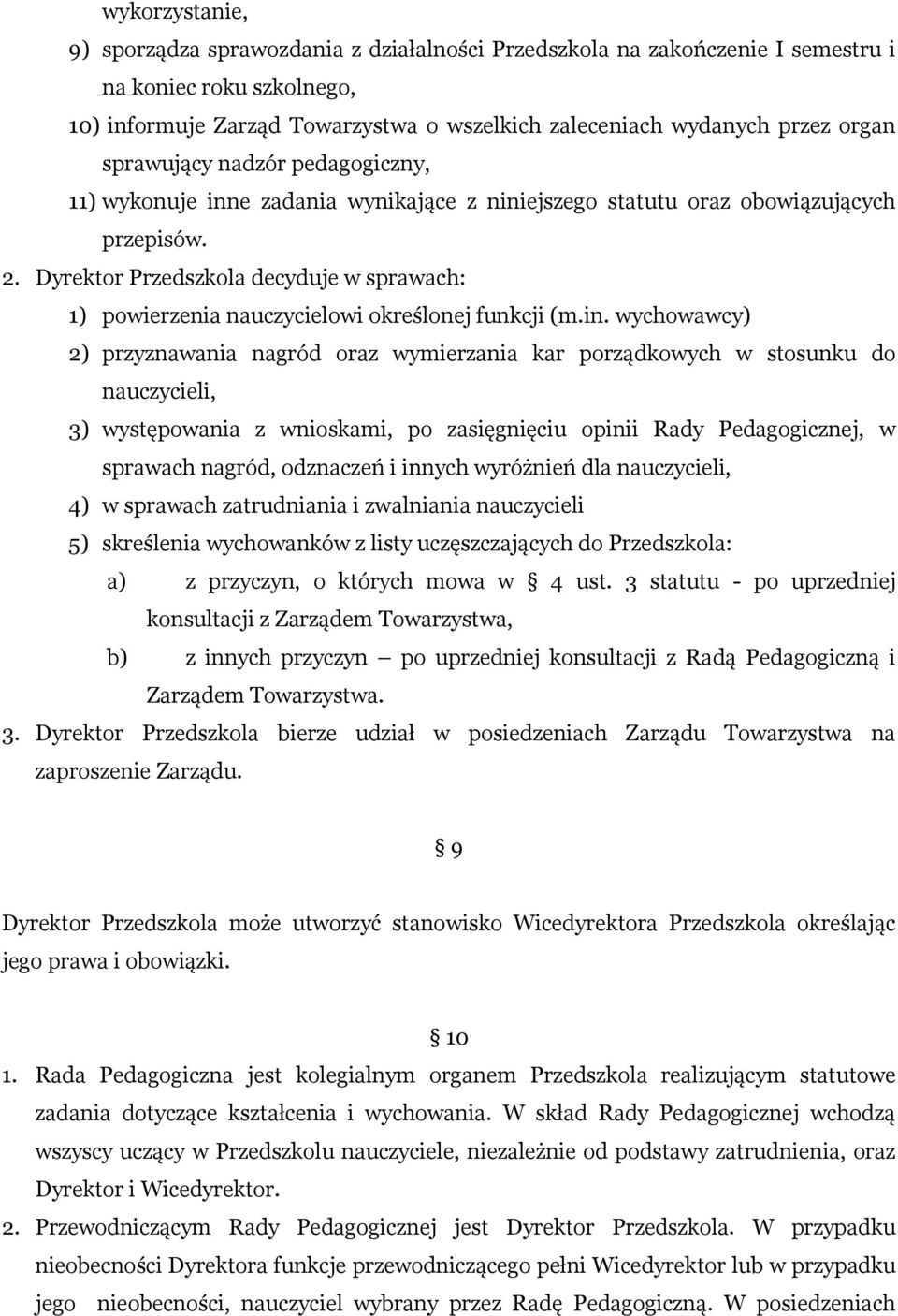 Dyrektor Przedszkola decyduje w sprawach: 1) powierzenia nauczycielowi określonej funkcji (m.in.