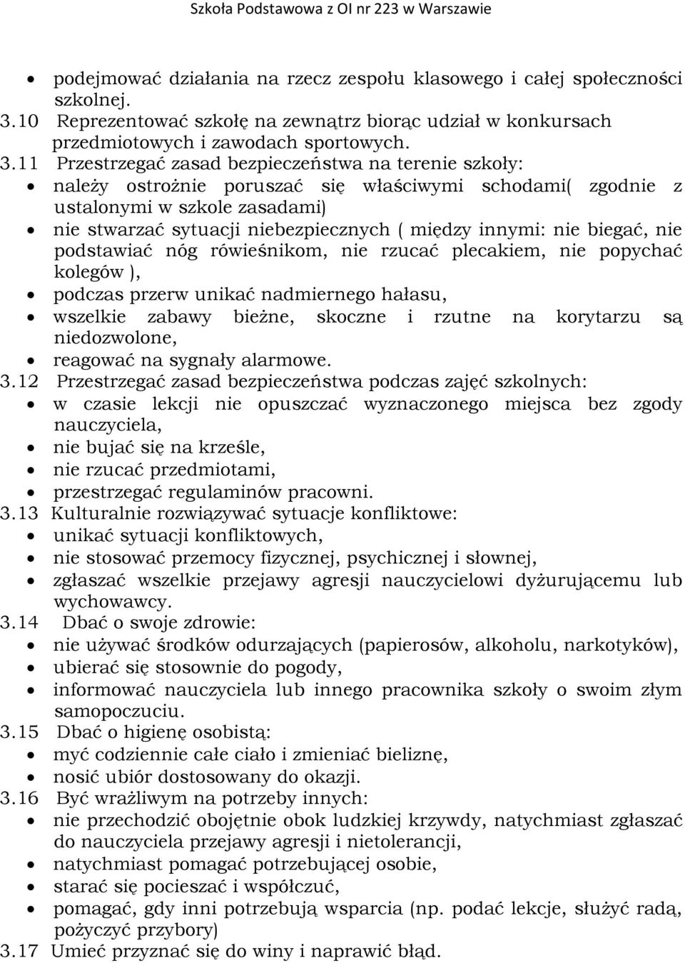 11 Przestrzegać zasad bezpieczeństwa na terenie szkoły: należy ostrożnie poruszać się właściwymi schodami( zgodnie z ustalonymi w szkole zasadami) nie stwarzać sytuacji niebezpiecznych ( między