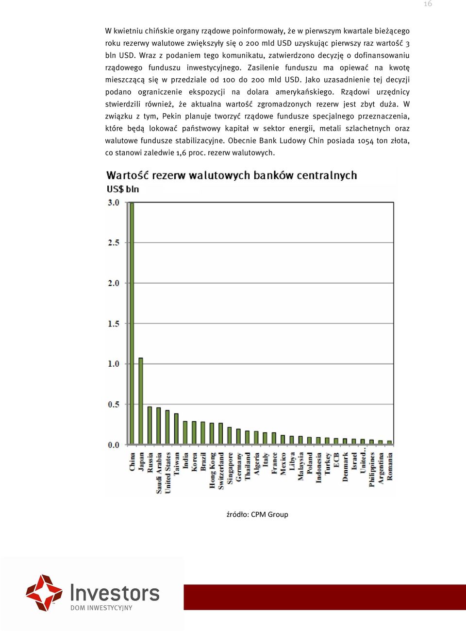 Jako uzasadnienie tej decyzji podano ograniczenie ekspozycji na dolara amerykańskiego. Rządowi urzędnicy stwierdzili również, że aktualna wartość zgromadzonych rezerw jest zbyt duża.