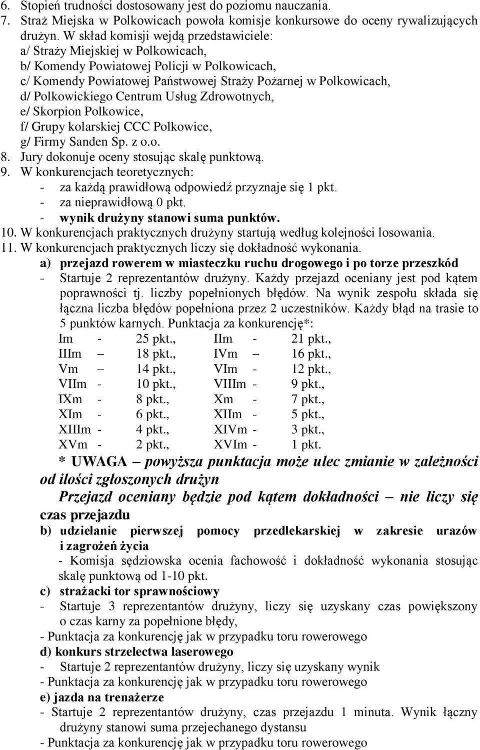 Centrum Usług Zdrowotnych, e/ Skorpion Polkowice, f/ Grupy kolarskiej CCC Polkowice, g/ Firmy Sanden Sp. z o.o. 8. Jury dokonuje oceny stosując skalę punktową. 9.