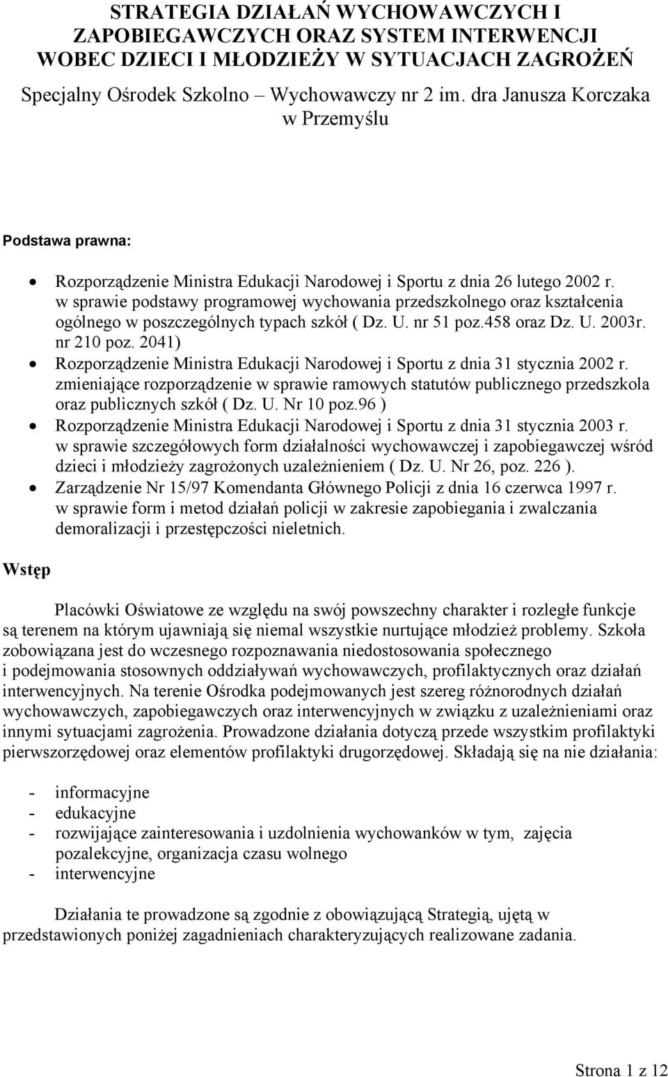 w sprawie podstawy programowej wychowania przedszkolnego oraz kształcenia ogólnego w poszczególnych typach szkół ( Dz. U. nr 51 poz.458 oraz Dz. U. 2003r. nr 210 poz.