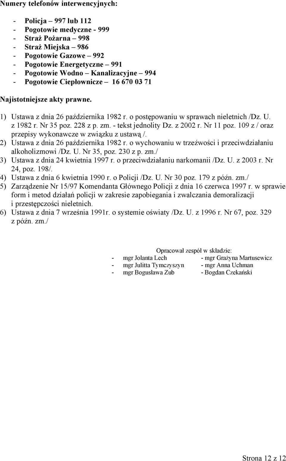 zm. - tekst jednolity Dz. z 2002 r. Nr 11 poz. 109 z / oraz przepisy wykonawcze w związku z ustawą /. 2) Ustawa z dnia 26 października 1982 r.