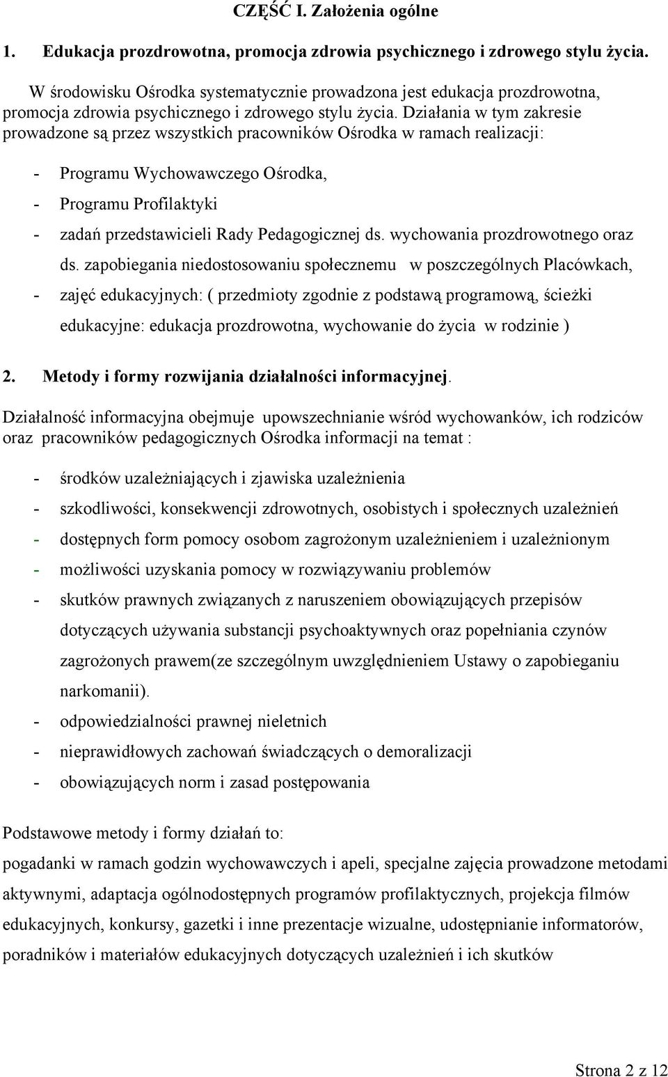 Działania w tym zakresie prowadzone są przez wszystkich pracowników Ośrodka w ramach realizacji: - Programu Wychowawczego Ośrodka, - Programu Profilaktyki - zadań przedstawicieli Rady Pedagogicznej