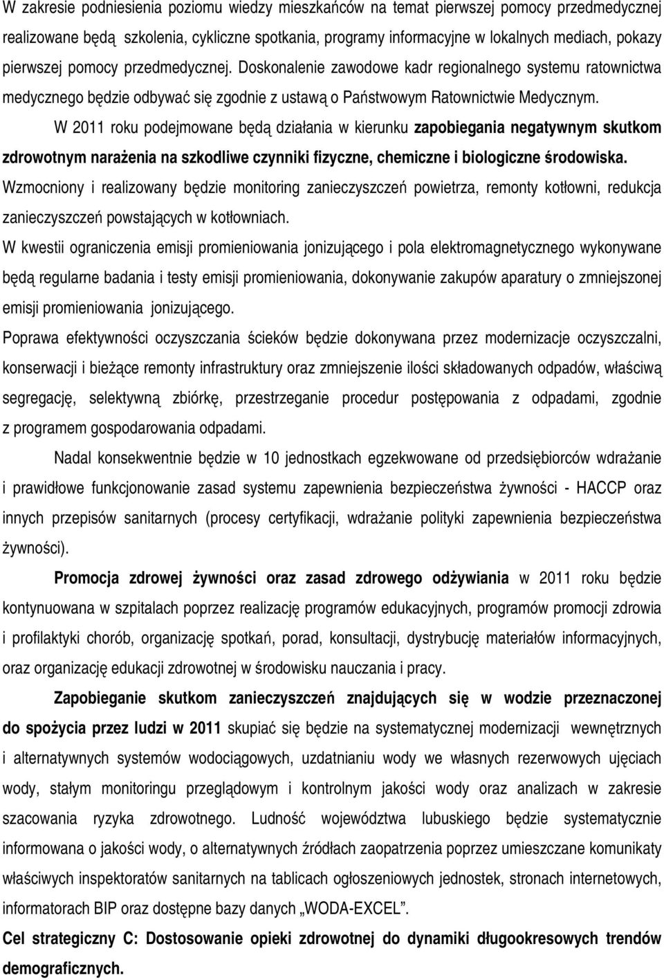 W 2011 roku podejmowane będą działania w kierunku zapobiegania negatywnym skutkom zdrowotnym narażenia na szkodliwe czynniki fizyczne, chemiczne i biologiczne środowiska.