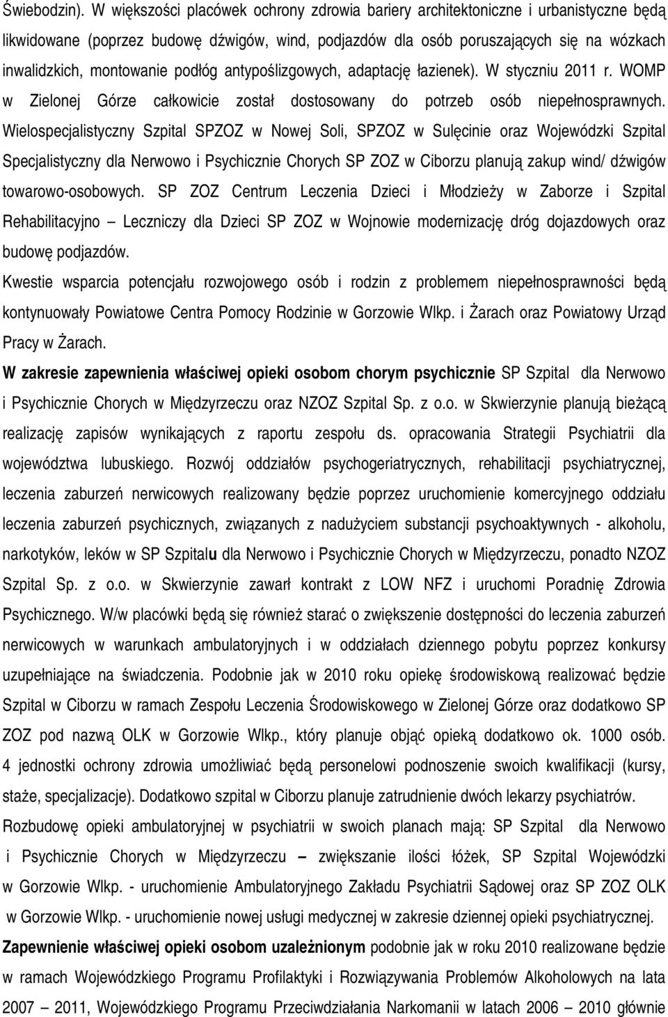 podłóg antypoślizgowych, adaptację łazienek). W styczniu 2011 r. WOMP w Zielonej Górze całkowicie został dostosowany do potrzeb osób niepełnosprawnych.