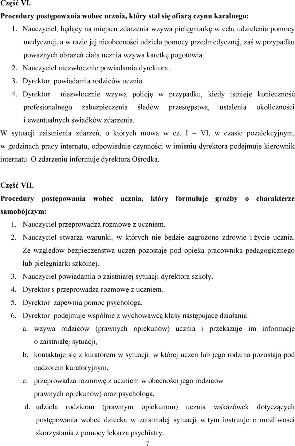 wzywa karetkę pogotowia. 2. Nauczyciel niezwłocznie powiadamia dyrektora. 3. Dyrektor powiadamia rodziców ucznia. 4.