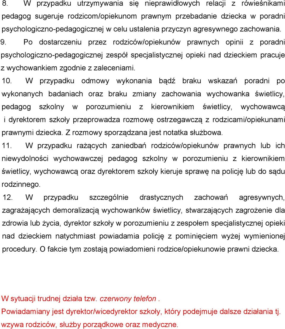 Po dostarczeniu przez rodziców/opiekunów prawnych opinii z poradni psychologiczno-pedagogicznej zespół specjalistycznej opieki nad dzieckiem pracuje z wychowankiem zgodnie z zaleceniami. 10.