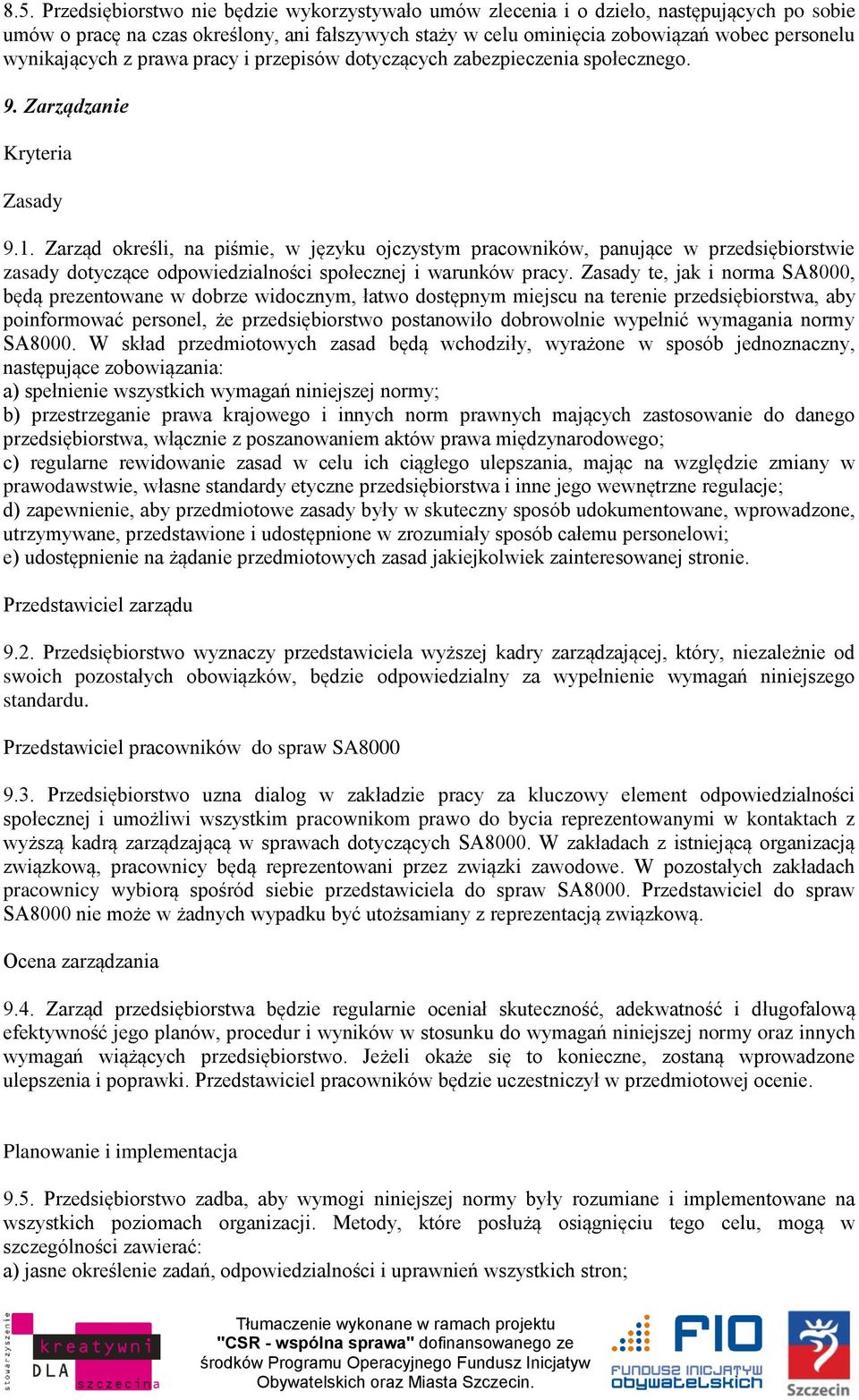 Zarząd określi, na piśmie, w języku ojczystym pracowników, panujące w przedsiębiorstwie zasady dotyczące odpowiedzialności społecznej i warunków pracy.