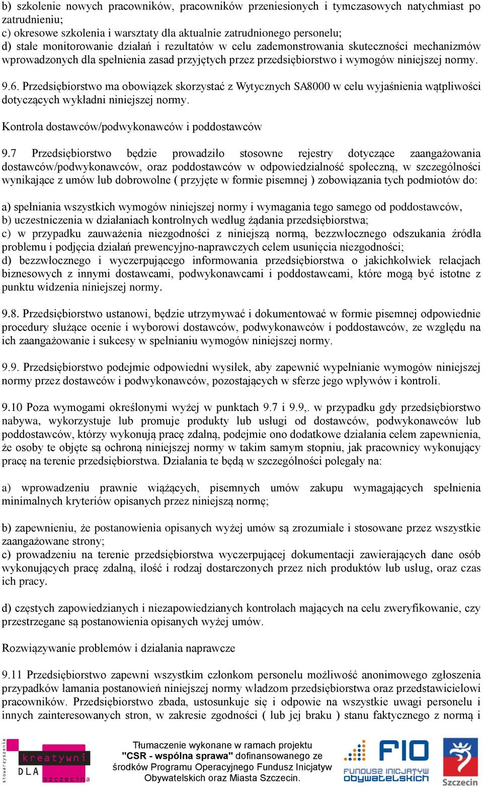 Przedsiębiorstwo ma obowiązek skorzystać z Wytycznych SA8000 w celu wyjaśnienia wątpliwości dotyczących wykładni niniejszej normy. Kontrola dostawców/podwykonawców i poddostawców 9.