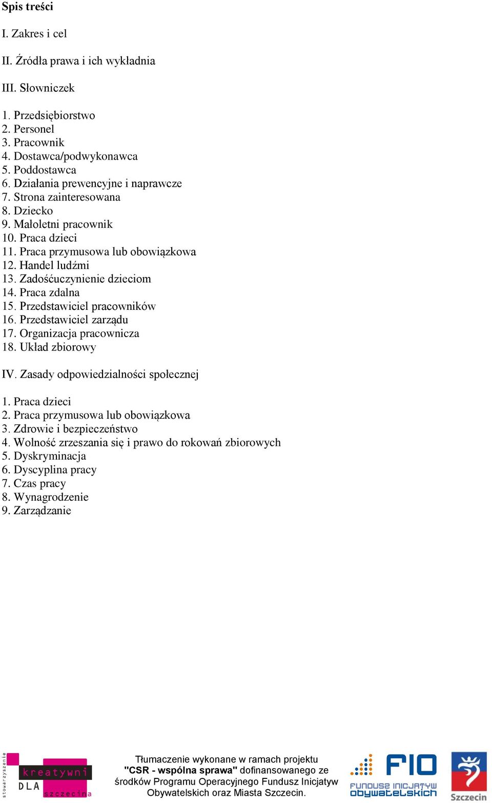 Zadośćuczynienie dzieciom 14. Praca zdalna 15. Przedstawiciel pracowników 16. Przedstawiciel zarządu 17. Organizacja pracownicza 18. Układ zbiorowy IV.