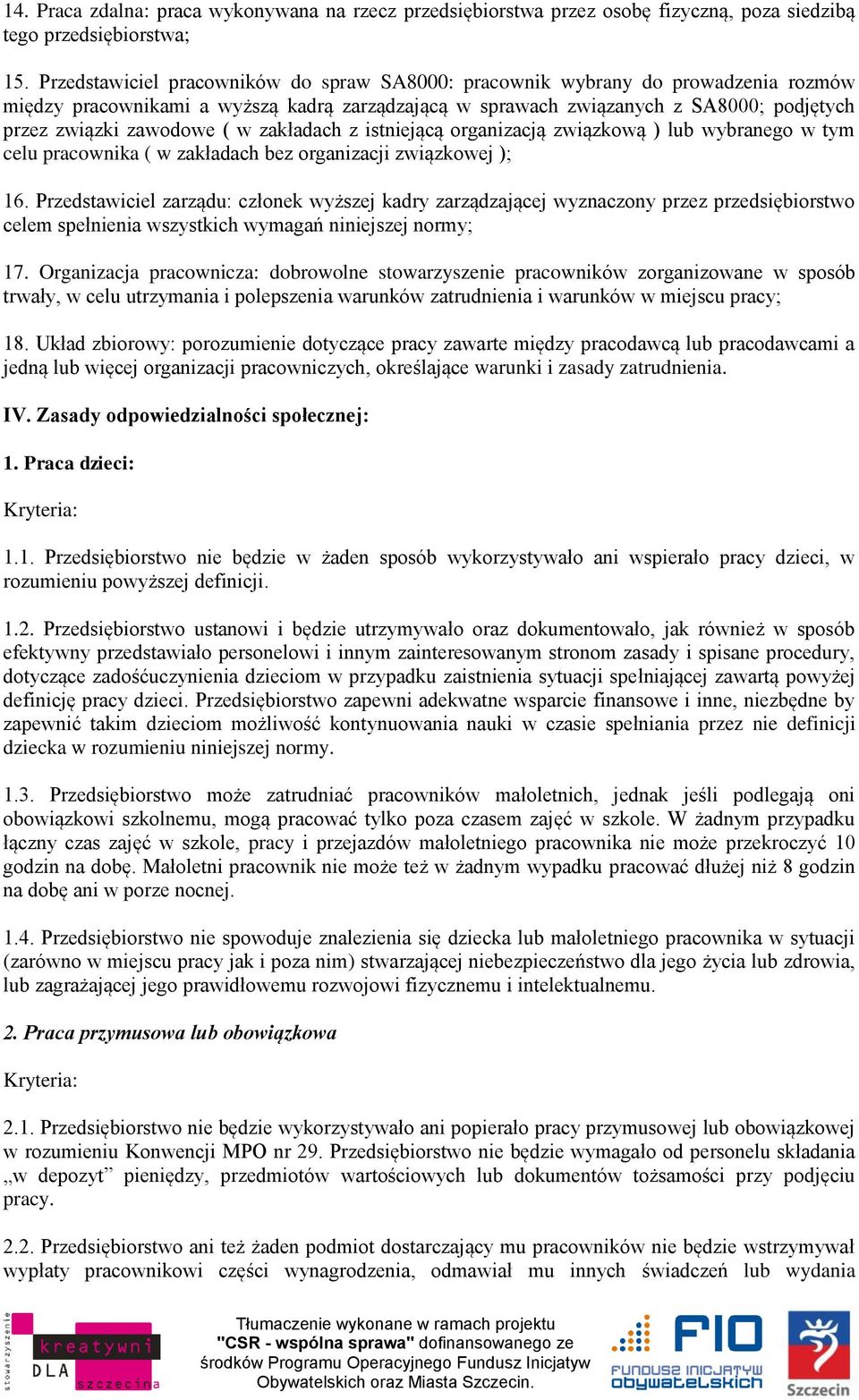 w zakładach z istniejącą organizacją związkową ) lub wybranego w tym celu pracownika ( w zakładach bez organizacji związkowej ); 16.