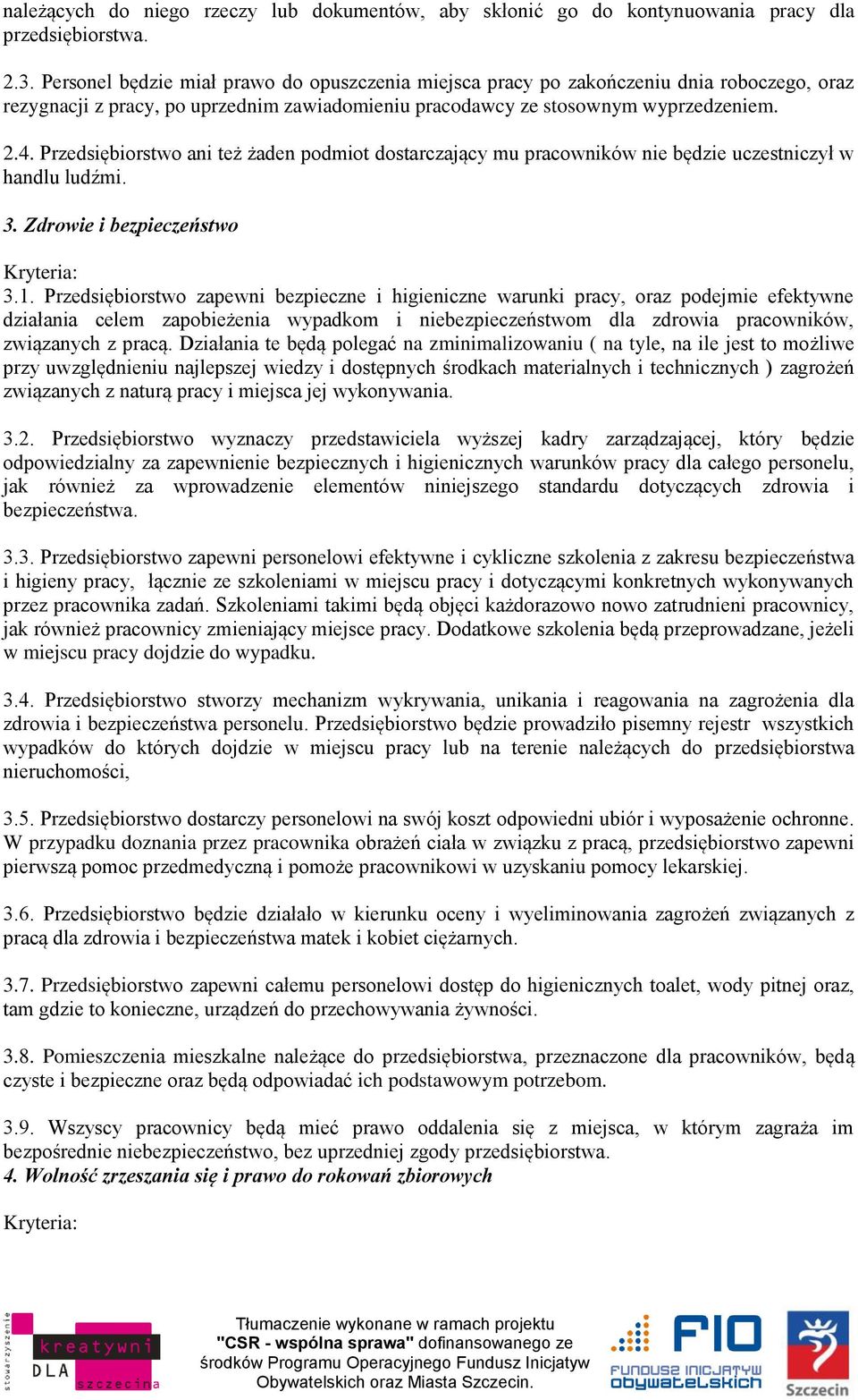 Przedsiębiorstwo ani też żaden podmiot dostarczający mu pracowników nie będzie uczestniczył w handlu ludźmi. 3. Zdrowie i bezpieczeństwo 3.1.