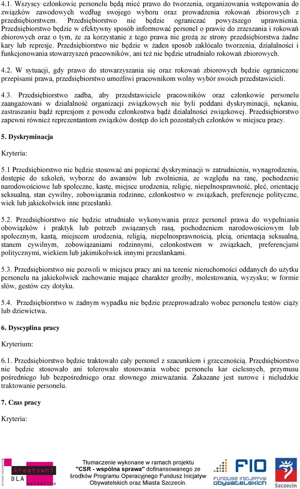 Przedsiębiorstwo będzie w efektywny sposób informować personel o prawie do zrzeszania i rokowań zbiorowych oraz o tym, że za korzystanie z tego prawa nie grożą ze strony przedsiębiorstwa żadne kary