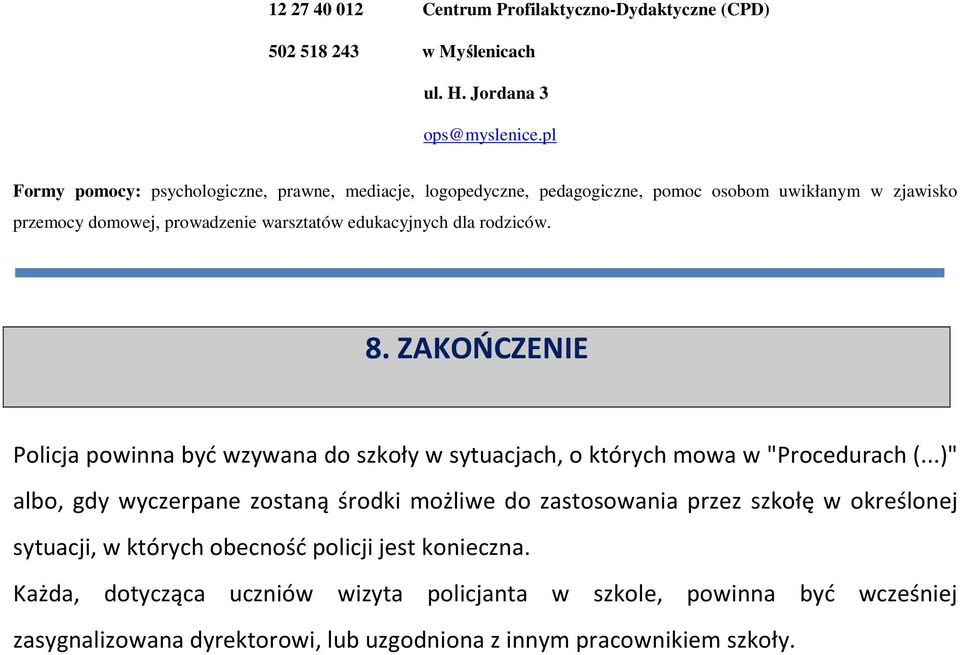 rodziców. 8. ZAKOŃCZENIE Policja powinna być wzywana do szkoły w sytuacjach, o których mowa w "Procedurach (.