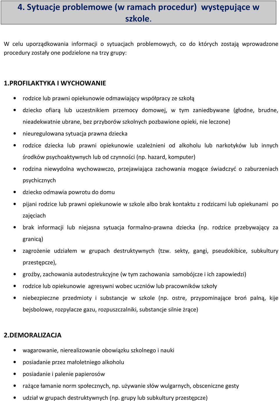 PROFILAKTYKA I WYCHOWANIE rodzice lub prawni opiekunowie odmawiający współpracy ze szkołą dziecko ofiarą lub uczestnikiem przemocy domowej, w tym zaniedbywane (głodne, brudne, nieadekwatnie ubrane,