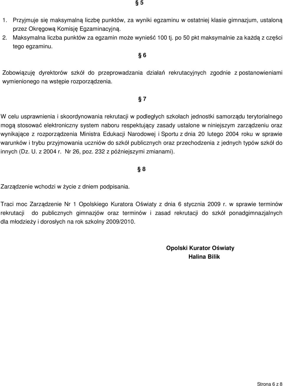 6 Zobowiązuję dyrektorów szkół do przeprowadzania działań rekrutacyjnych zgodnie z postanowieniami wymienionego na wstępie rozporządzenia.