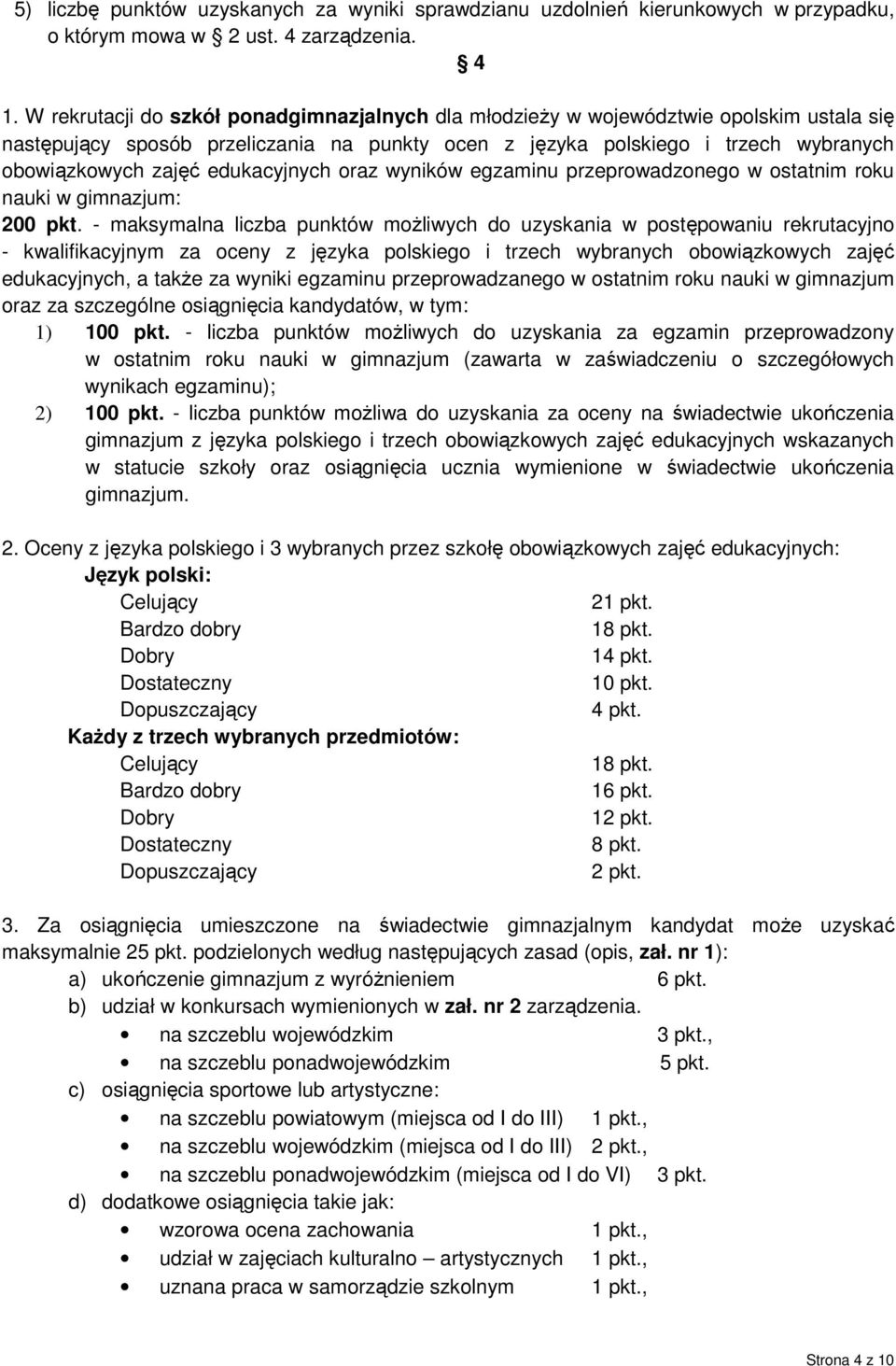 edukacyjnych oraz wyników egzaminu przeprowadzonego w ostatnim roku nauki w gimnazjum: 200 pkt.