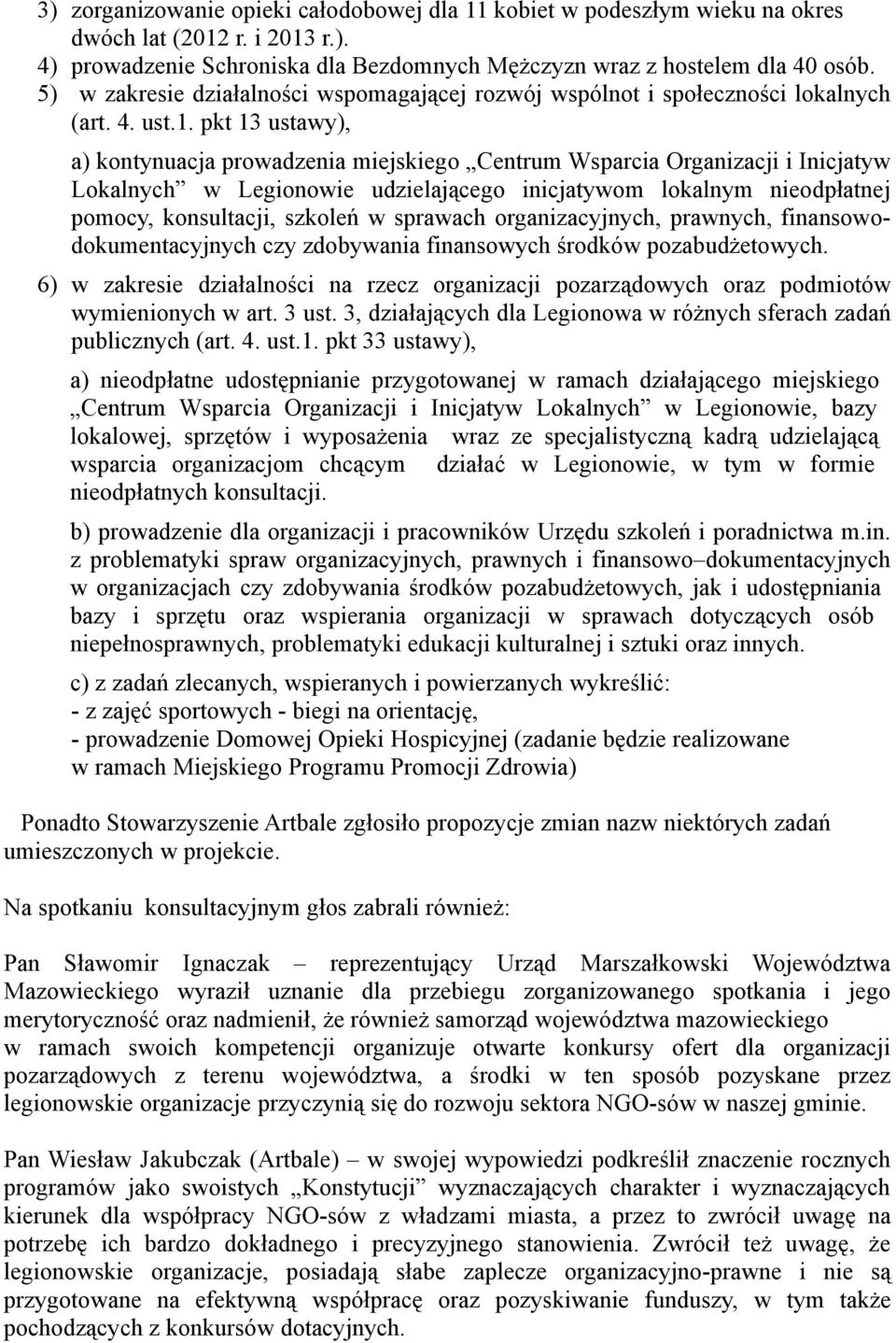 pkt 13 ustawy), a) kontynuacja prowadzenia miejskiego Centrum Wsparcia Organizacji i Inicjatyw Lokalnych w Legionowie udzielającego inicjatywom lokalnym nieodpłatnej pomocy, konsultacji, szkoleń w