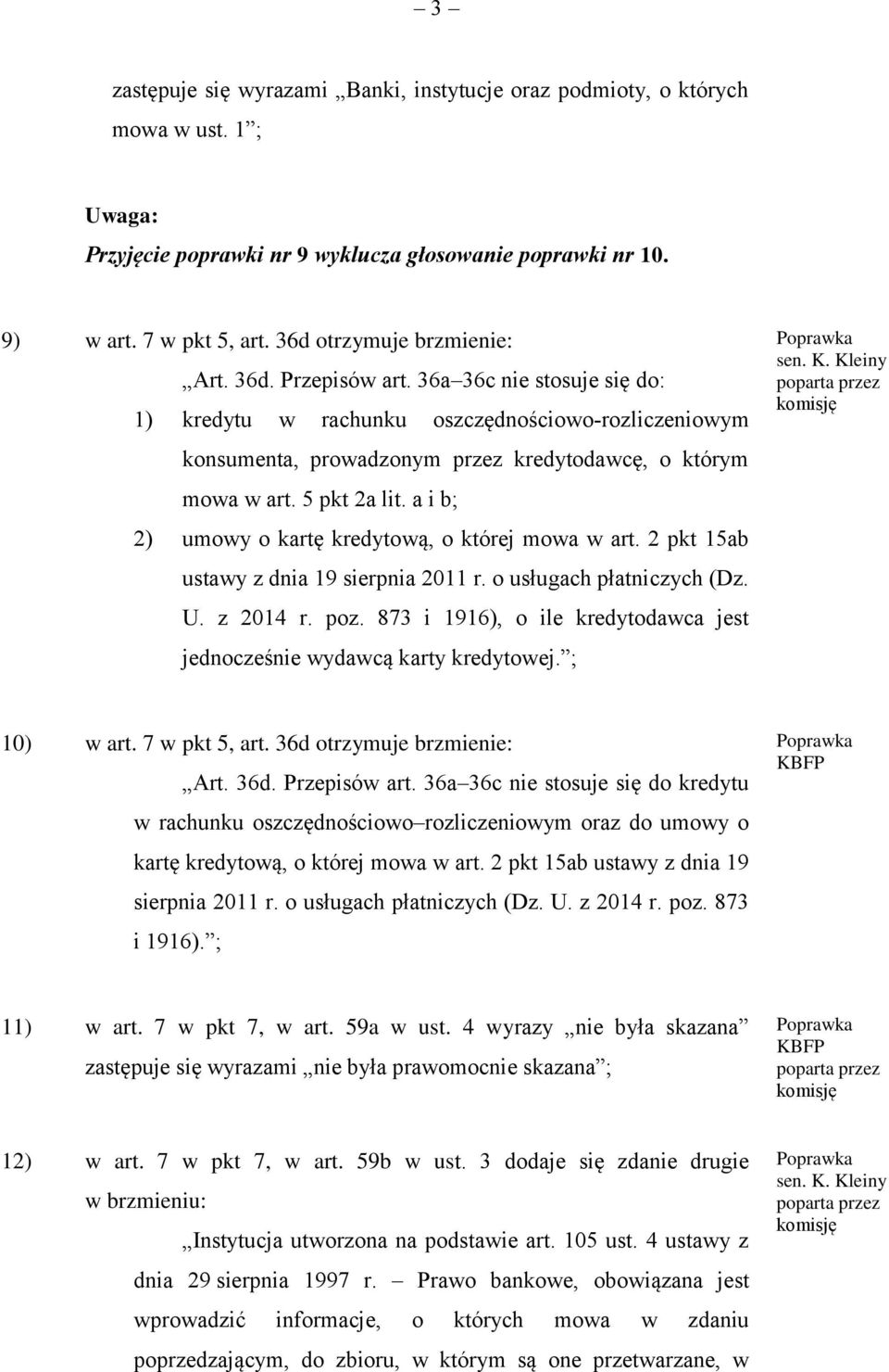 5 pkt 2a lit. a i b; 2) umowy o kartę kredytową, o której mowa w art. 2 pkt 15ab ustawy z dnia 19 sierpnia 2011 r. o usługach płatniczych (Dz. U. z 2014 r. poz.