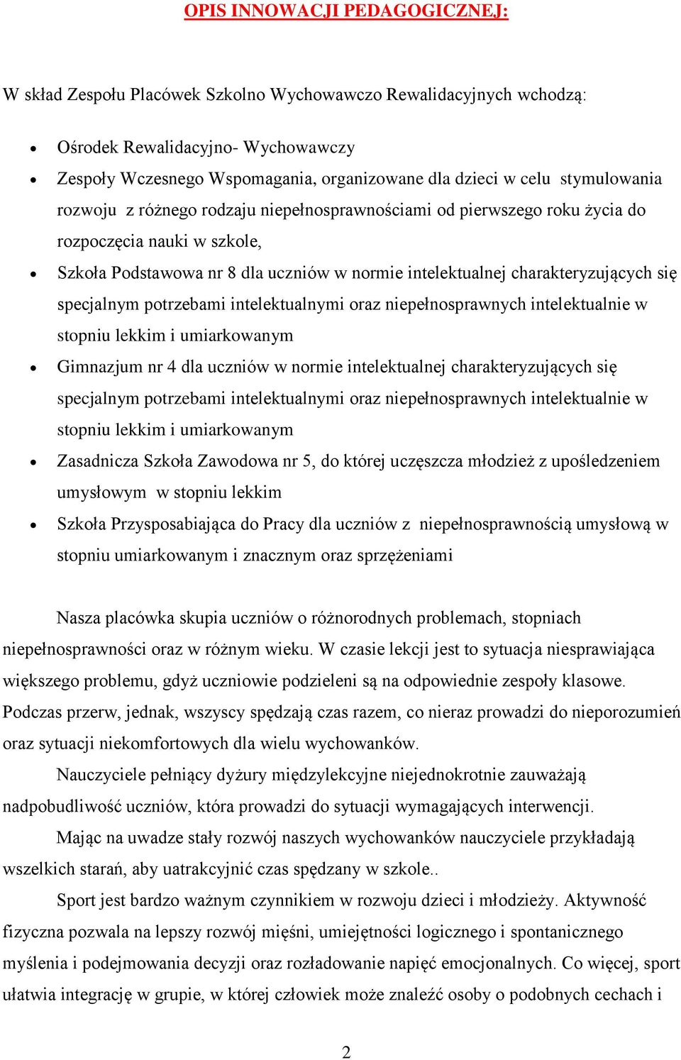 specjalnym potrzebami intelektualnymi oraz niepełnosprawnych intelektualnie w stopniu lekkim i umiarkowanym Gimnazjum nr 4 dla uczniów w normie intelektualnej charakteryzujących się specjalnym