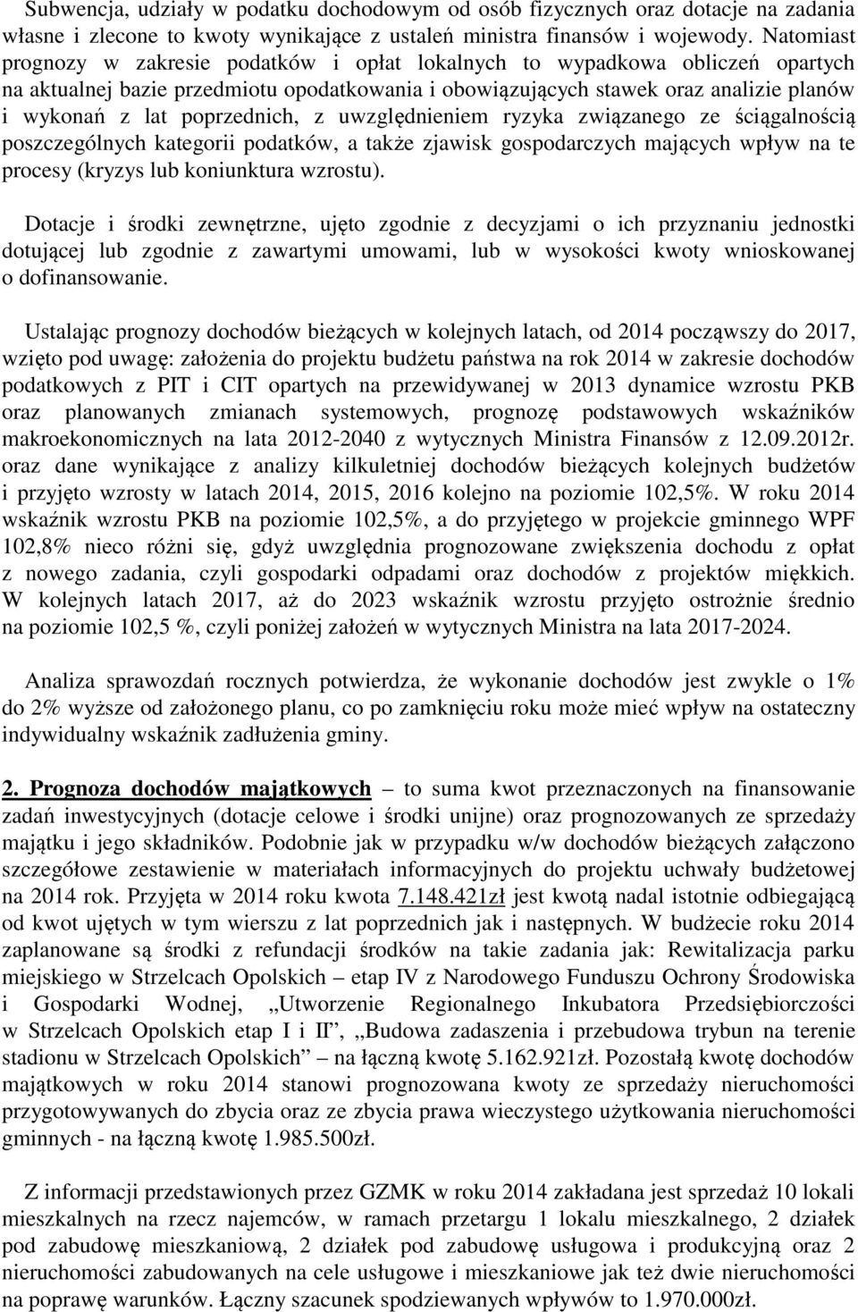 poprzednich, z uwzględnieniem ryzyka związanego ze ściągalnością poszczególnych kategorii podatków, a także zjawisk gospodarczych mających wpływ na te procesy (kryzys lub koniunktura wzrostu).