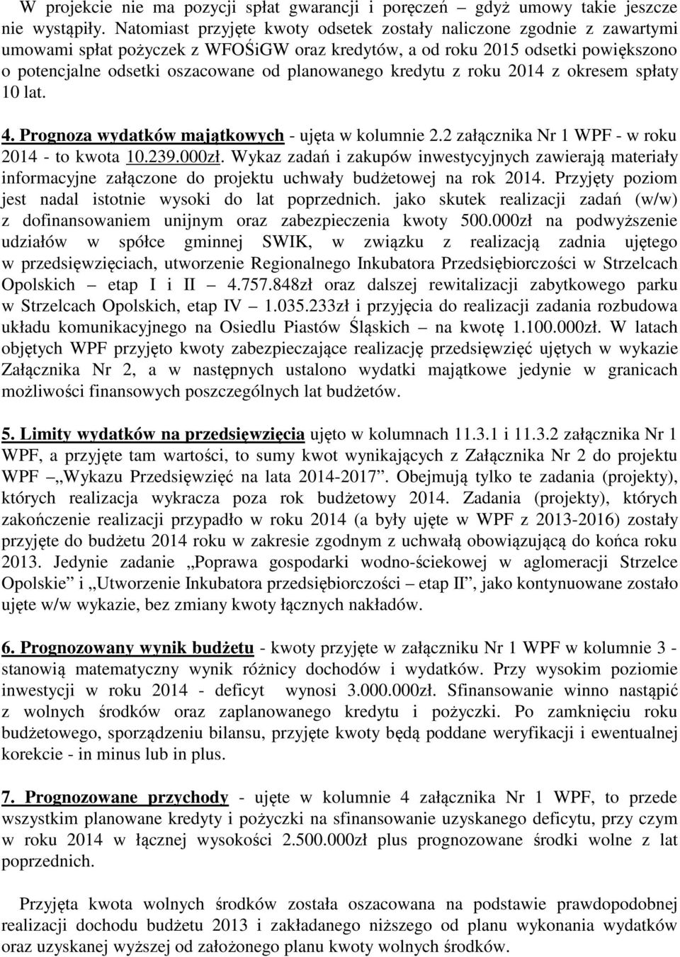 planowanego kredytu z roku 2014 z okresem spłaty 10 lat. 4. Prognoza wydatków majątkowych - ujęta w kolumnie 2.2 załącznika Nr 1 WPF - w roku 2014 - to kwota 10.239.000zł.