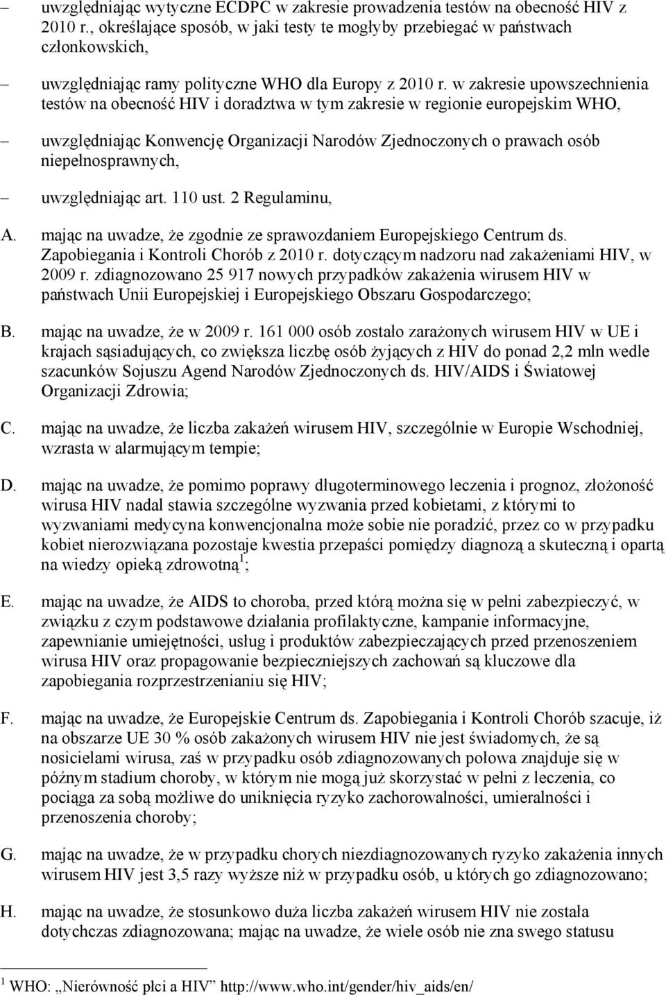 w zakresie upowszechnienia testów na obecność HIV i doradztwa w tym zakresie w regionie europejskim WHO, uwzględniając Konwencję Organizacji Narodów Zjednoczonych o prawach osób niepełnosprawnych,